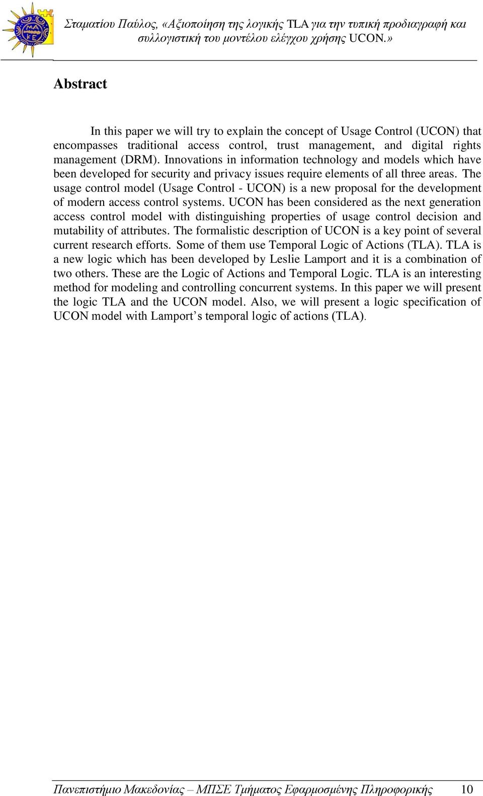 The usage control model (Usage Control - UCON) is a new proposal for the development of modern access control systems.