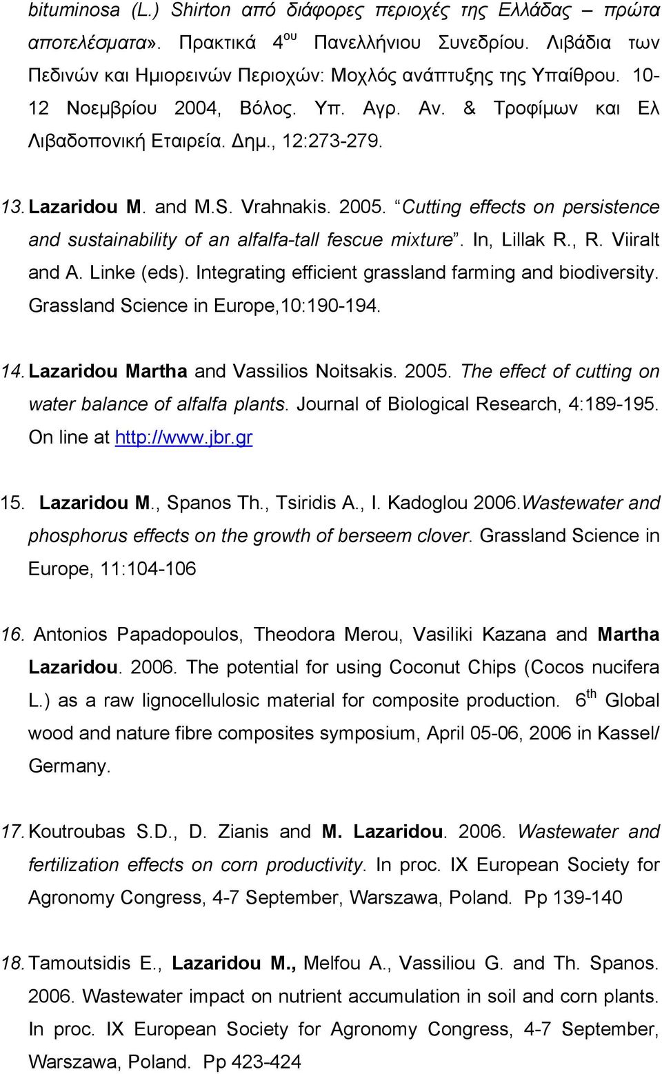 Cutting effects on persistence and sustainability of an alfalfa-tall fescue mixture. In, Lillak R., R. Viiralt and A. Linke (eds). Integrating efficient grassland farming and biodiversity.