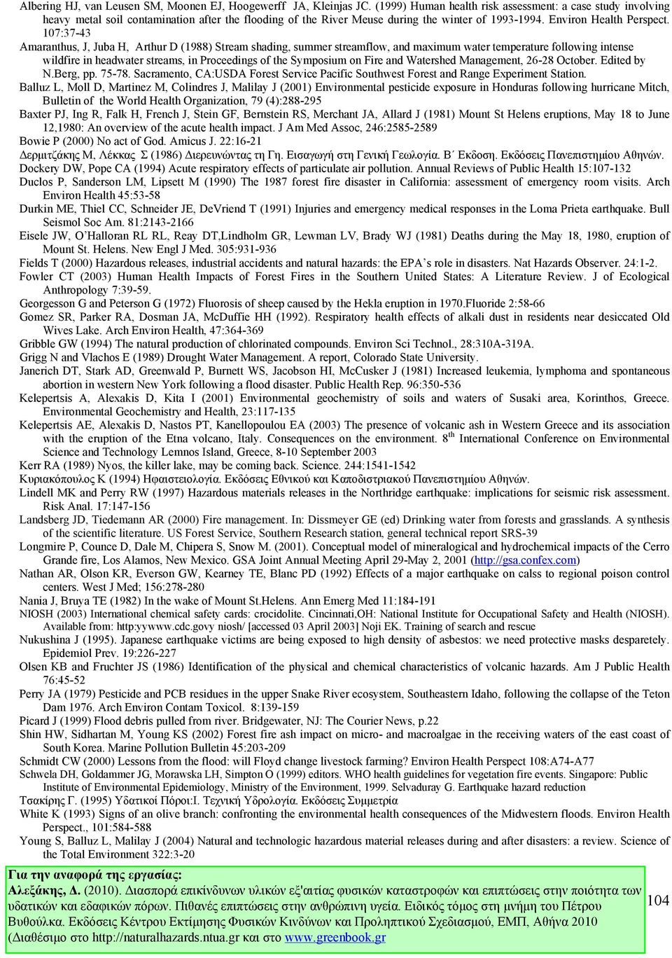 107:37-43 Amaranthus, J, Juba H, Arthur D (1988) Stream shading, summer streamflow, and maximum water temperature following intense wildfire in headwater streams, in Proceedings of the Symposium on