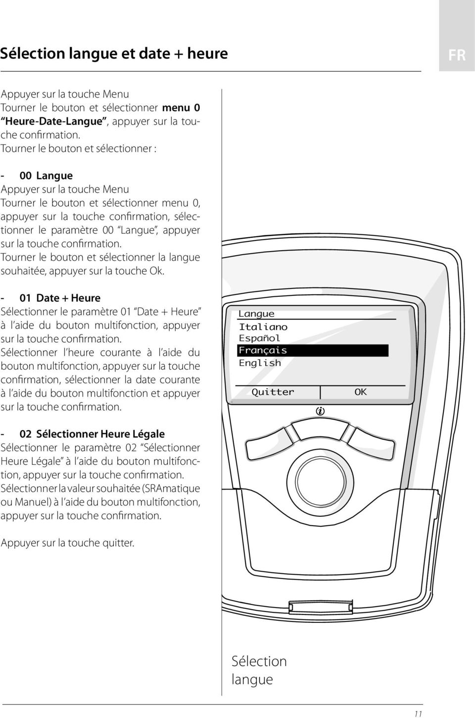 sur la touche confirmation. Tourner le bouton et sélectionner la langue souhaitée, appuyer sur la touche Ok.