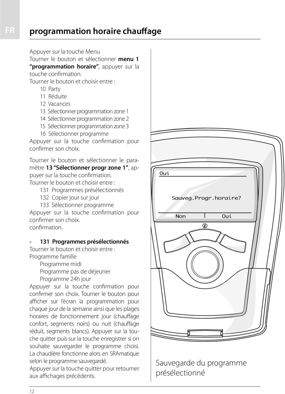 programme Appuyer sur la touche confirmation pour confirmer son choix. Tourner le bouton et sélectionner le paramètre 13 Sélectionner progr zone 1, appuyer sur la touche confirmation.