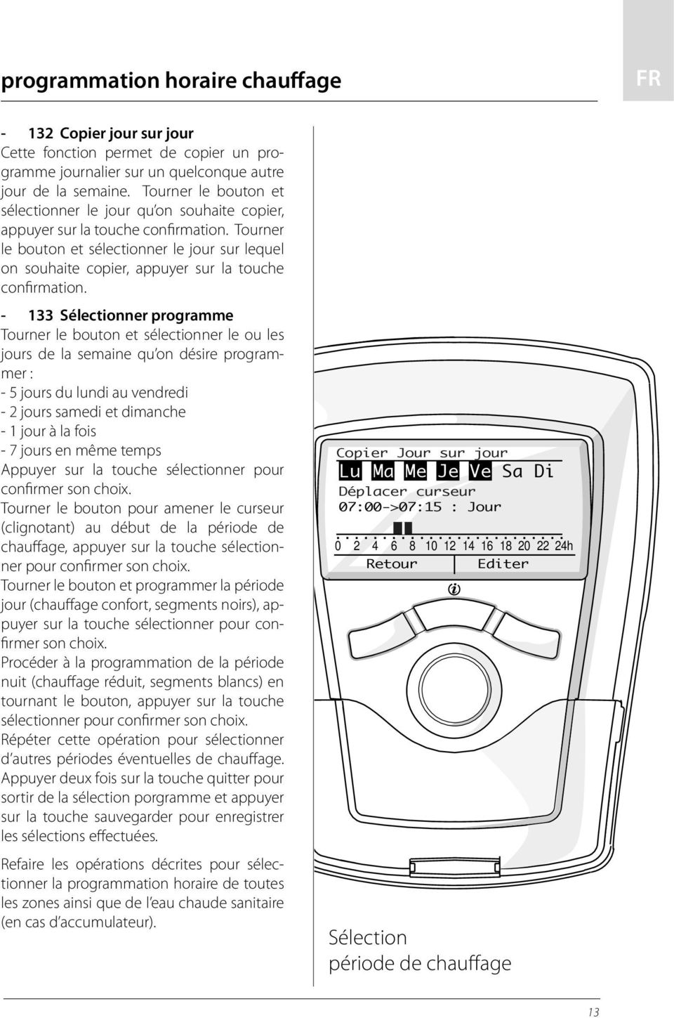 Tourner le bouton et sélectionner le jour sur lequel on souhaite copier, appuyer sur la touche confirmation.