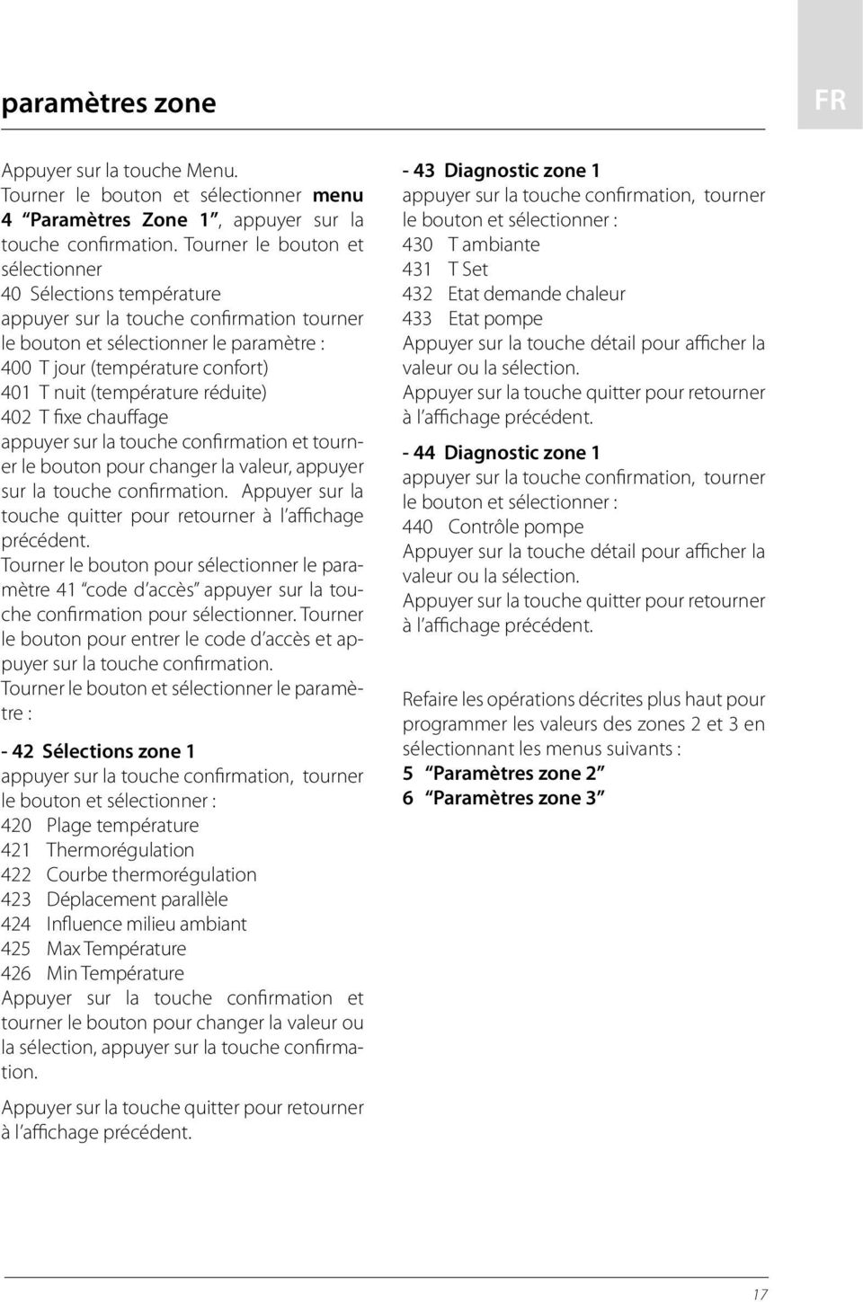 (température réduite) 402 T fixe chauffage appuyer sur la touche confirmation et tourner le bouton pour changer la valeur, appuyer sur la touche confirmation.