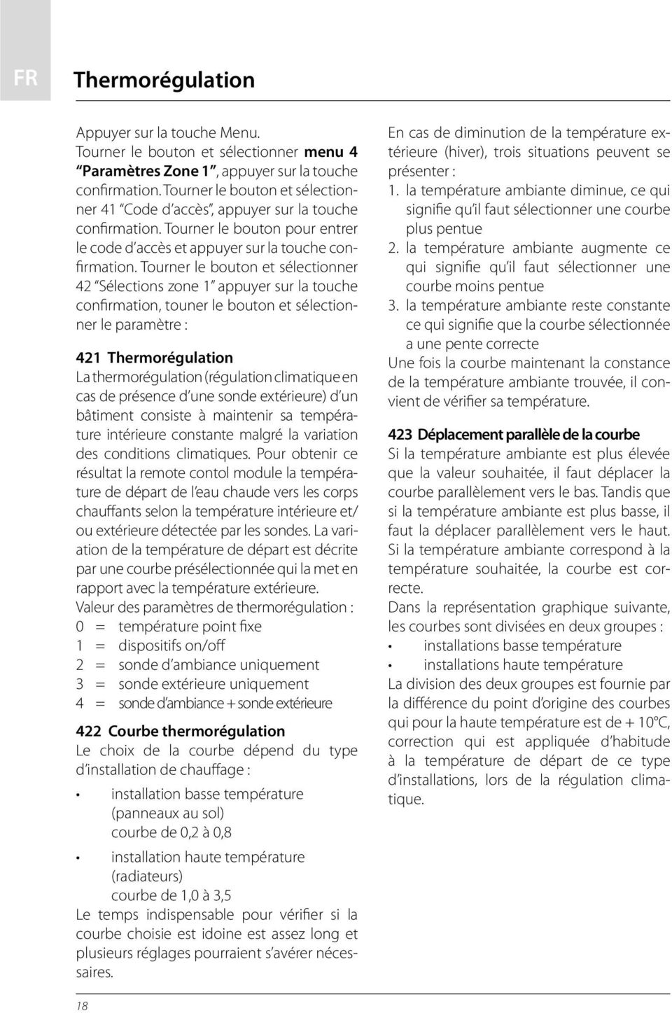 Tourner le bouton et sélectionner 42 Sélections zone 1 appuyer sur la touche confirmation, touner le bouton et sélectionner le paramètre : 421 Thermorégulation La thermorégulation (régulation