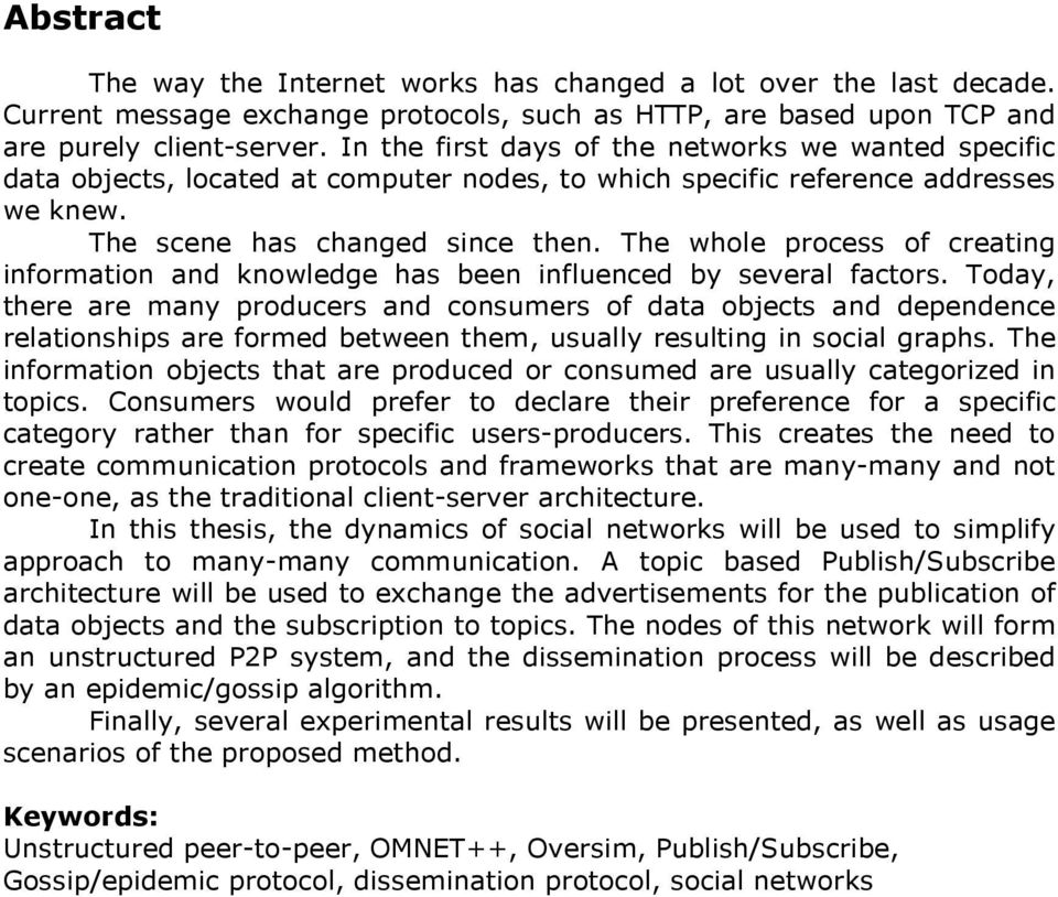 The whole process of creating information and knowledge has been influenced by several factors.