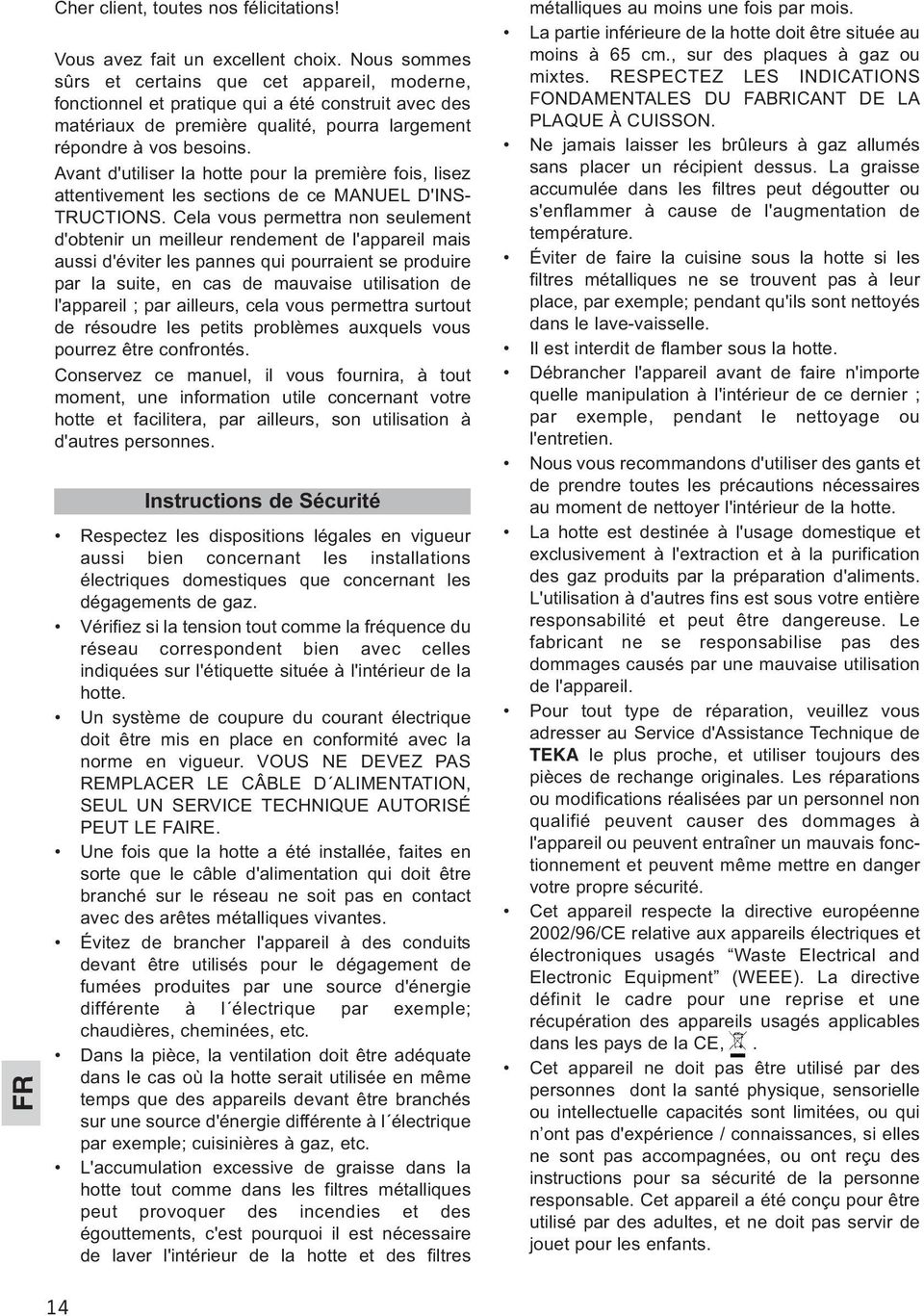 Avant d'utiliser la hotte pour la première fois, lisez attentivement les sections de ce MANUEL D'INS- TRUCTIONS.