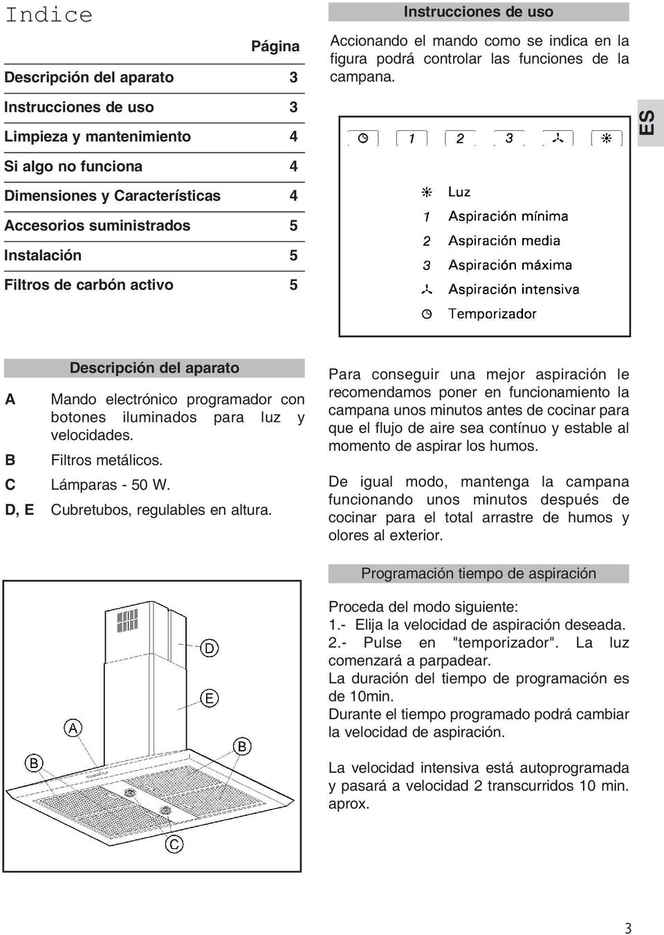 ES Si algo no funciona 4 Dimensiones y Características 4 Accesorios suministrados 5 Instalación 5 Filtros de carbón activo 5 A B Descripción del aparato Mando electrónico programador con botones