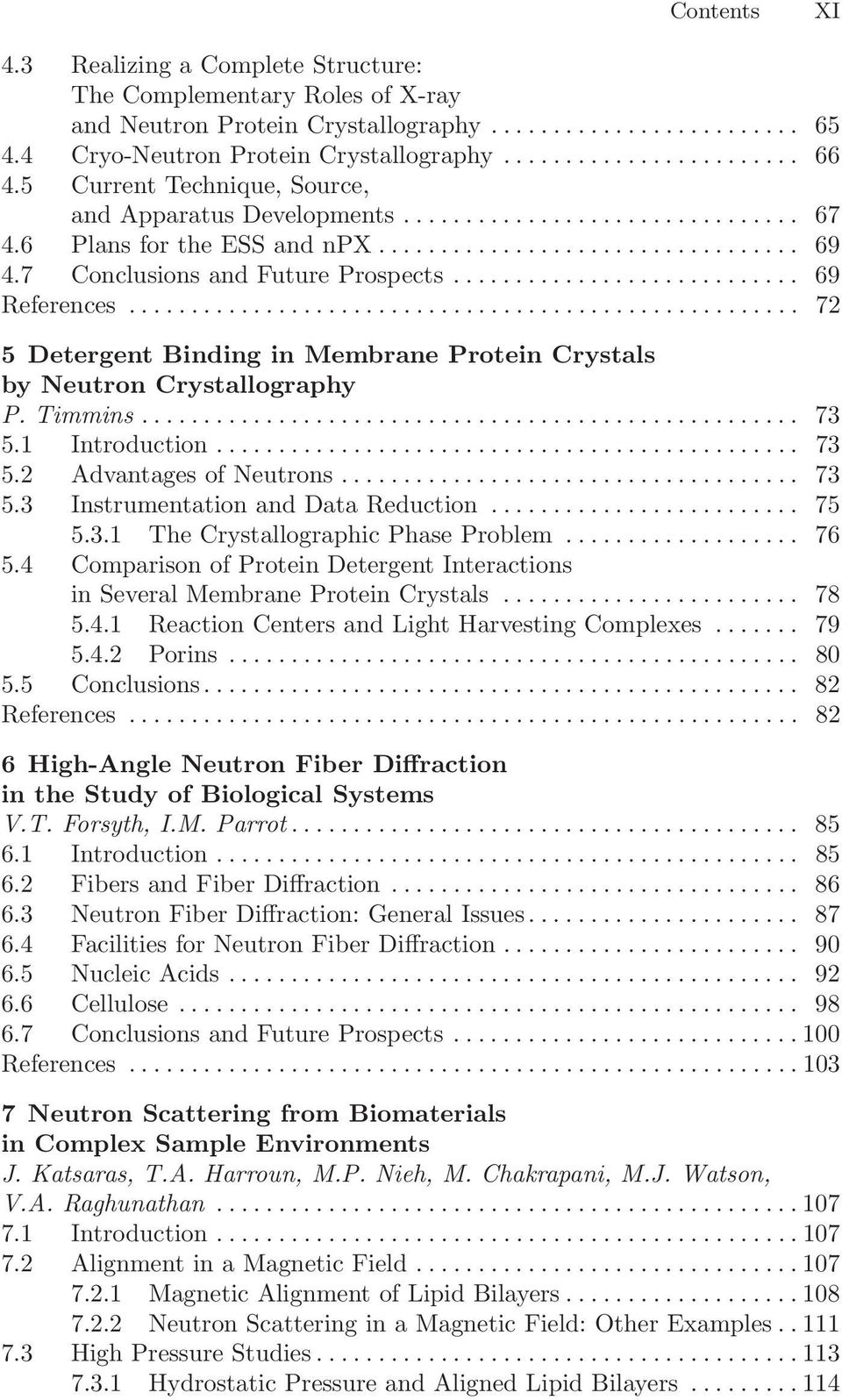 ..................................................... 72 5 Detergent Binding in Membrane Protein Crystals by Neutron Crystallography P. Timmins... 73 5.1 Introduction............................................... 73 5.2 Advantages of Neutrons.