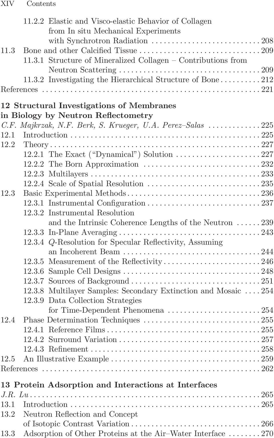 ......... 212 References...................................................... 221 12 Structural Investigations of Membranes in Biology by Neutron Reflectometry C.F. Majkrzak, N.F. Berk, S.