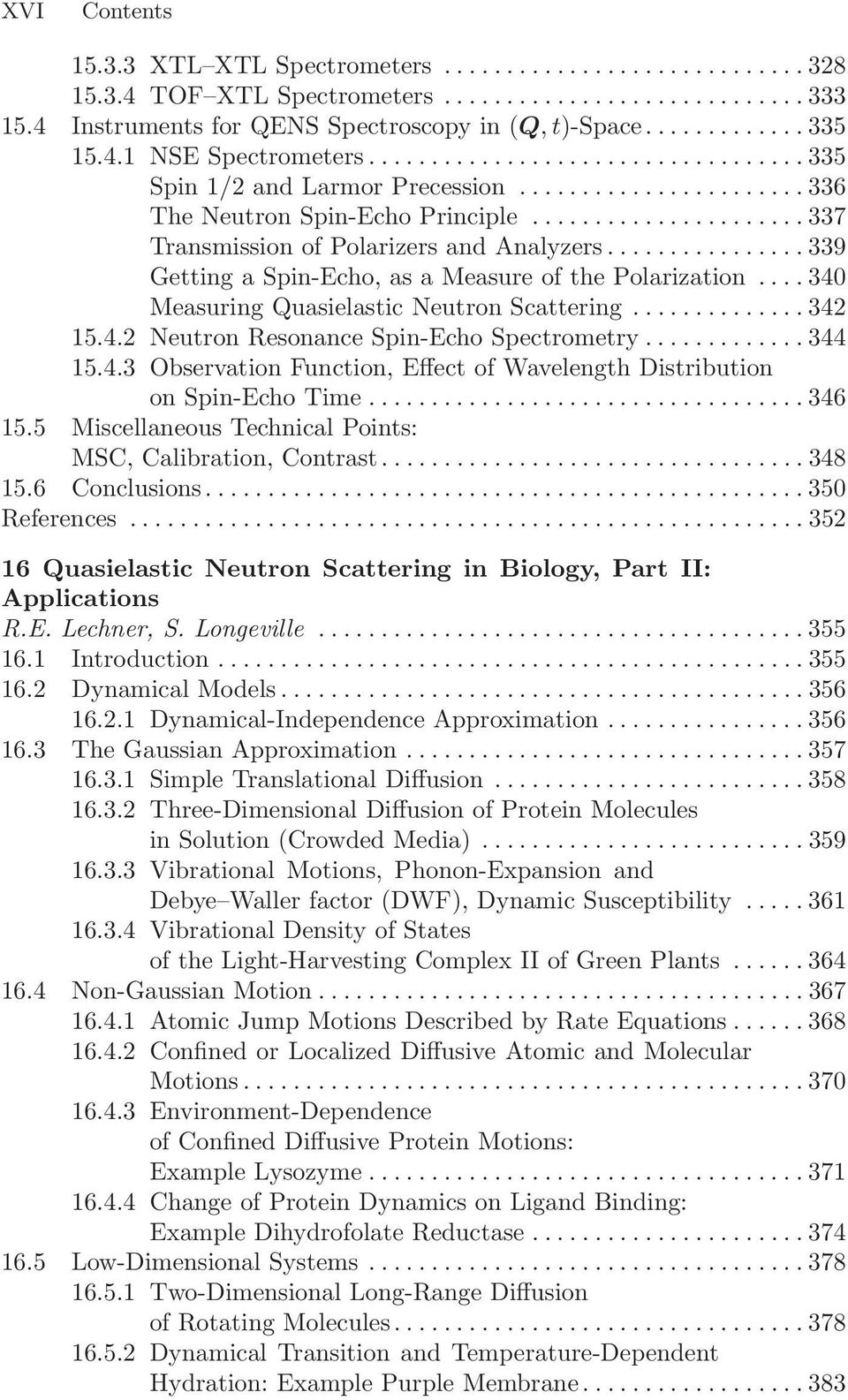 ............... 339 Getting a Spin-Echo, as a Measure of the Polarization.... 340 Measuring Quasielastic Neutron Scattering.............. 342 15.4.2 Neutron Resonance Spin-Echo Spectrometry............. 344 15.