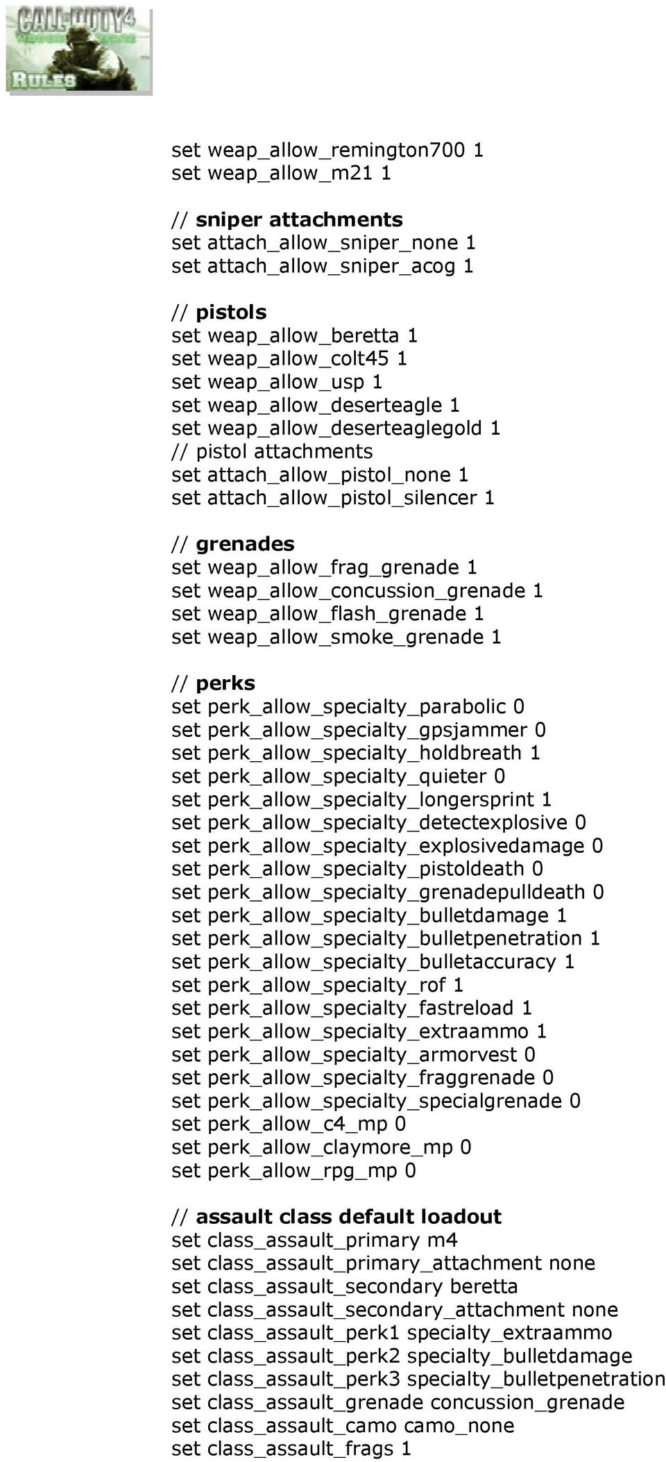 weap_allow_concussion_grenade 1 weap_allow_flash_grenade 1 weap_allow_smoke_grenade 1 // perks _parabolic 0 _gpsjammer 0 _holdbreathh 1 _quieter 0 _longersprint 1 _detectexplosive 0 _explosivedamage