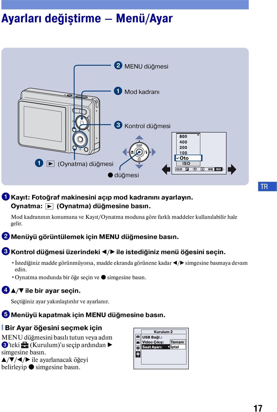 3Kontrol düğmesi üzerindeki b/b ile istediğiniz menü öğesini seçin. İstediğiniz madde görünmüyorsa, madde ekranda görünene kadar b/b simgesine basmaya devam edin.