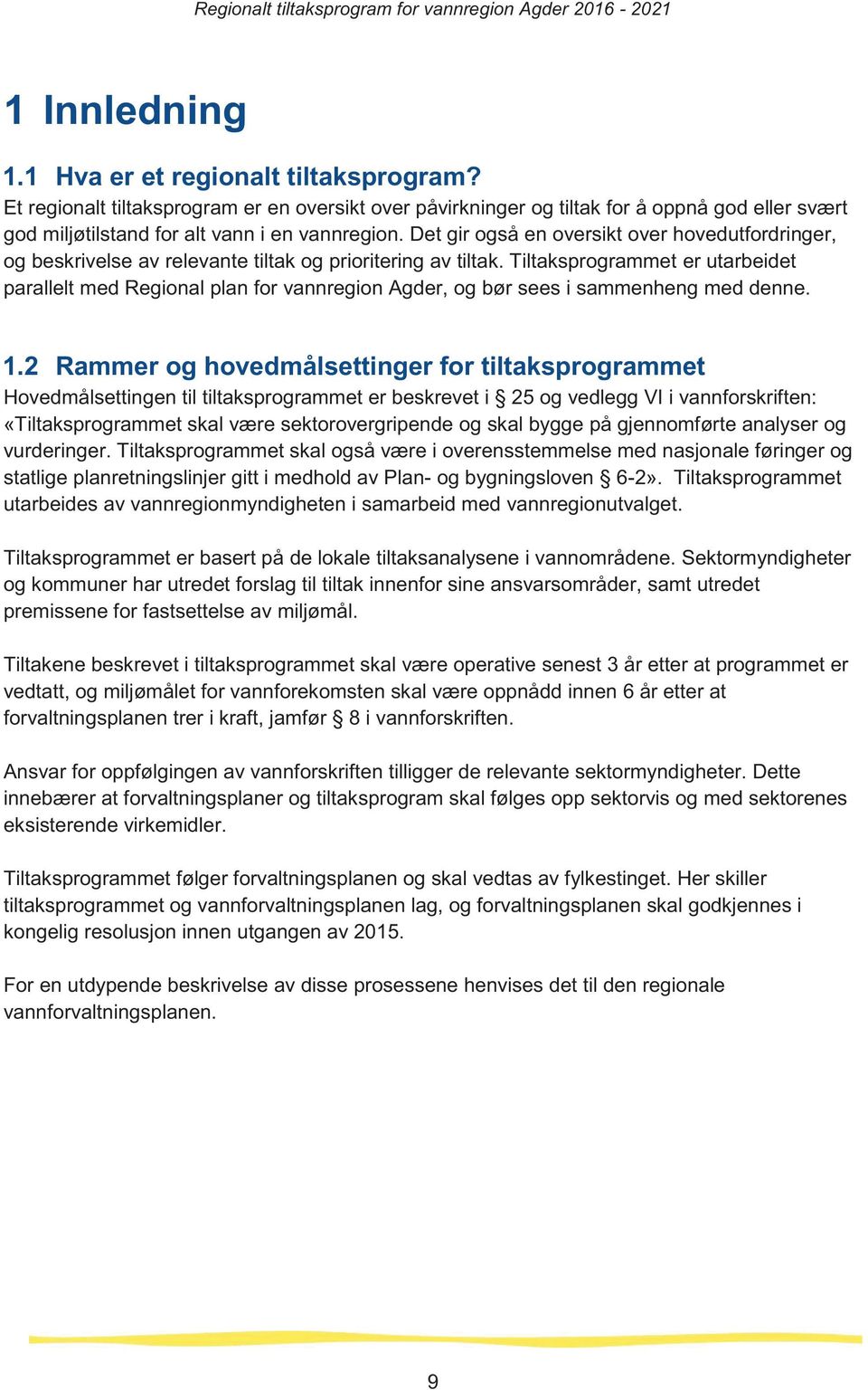 Det gir ogs en oversikt over hovedutfordringer, og beskrivelse av relevante tiltak og prioritering av tiltak.