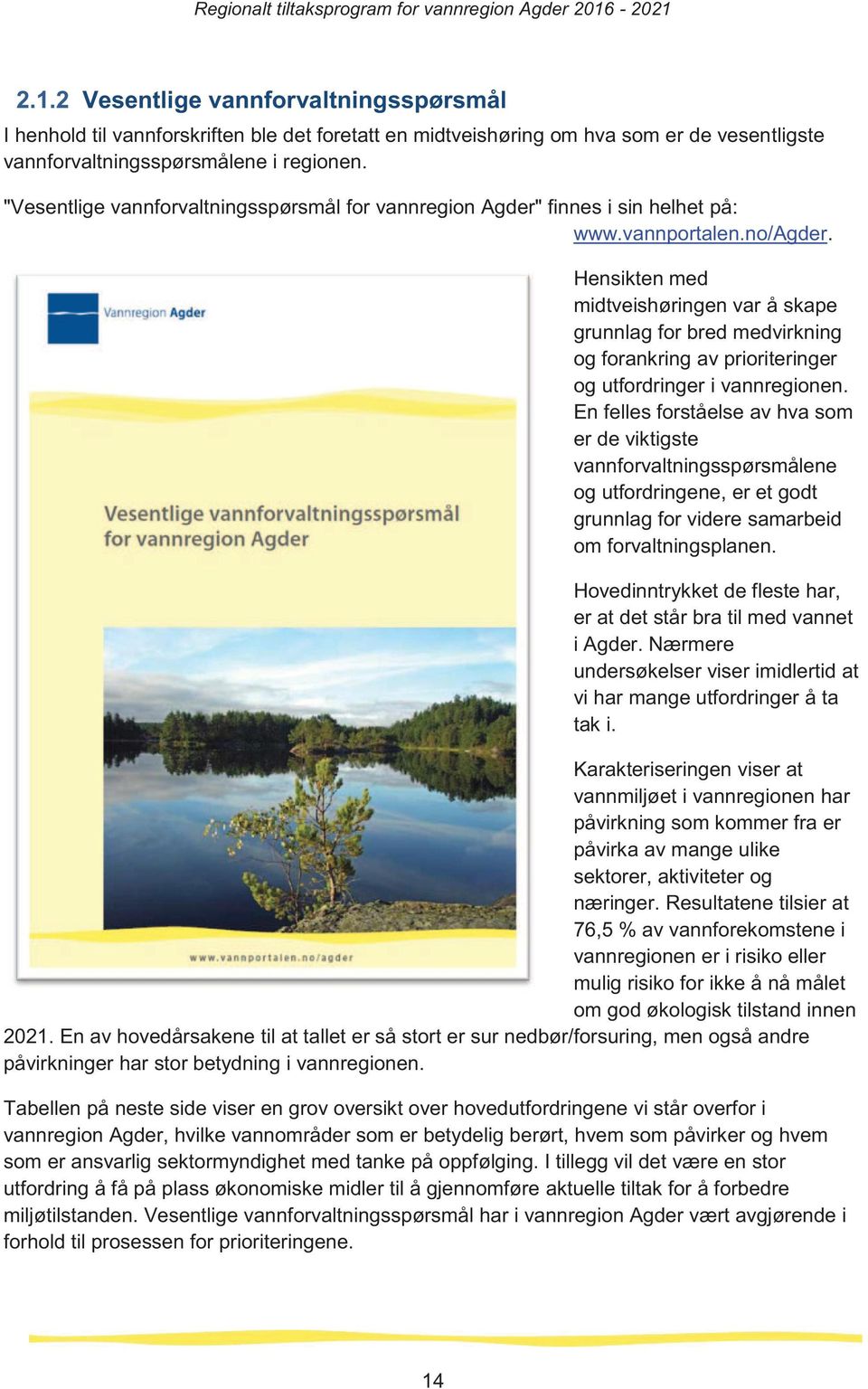 "Vesentlige vannforvaltningssprsml for vannregion Agder" finnes i sin helhet p: www.vannportalen.no/agder.