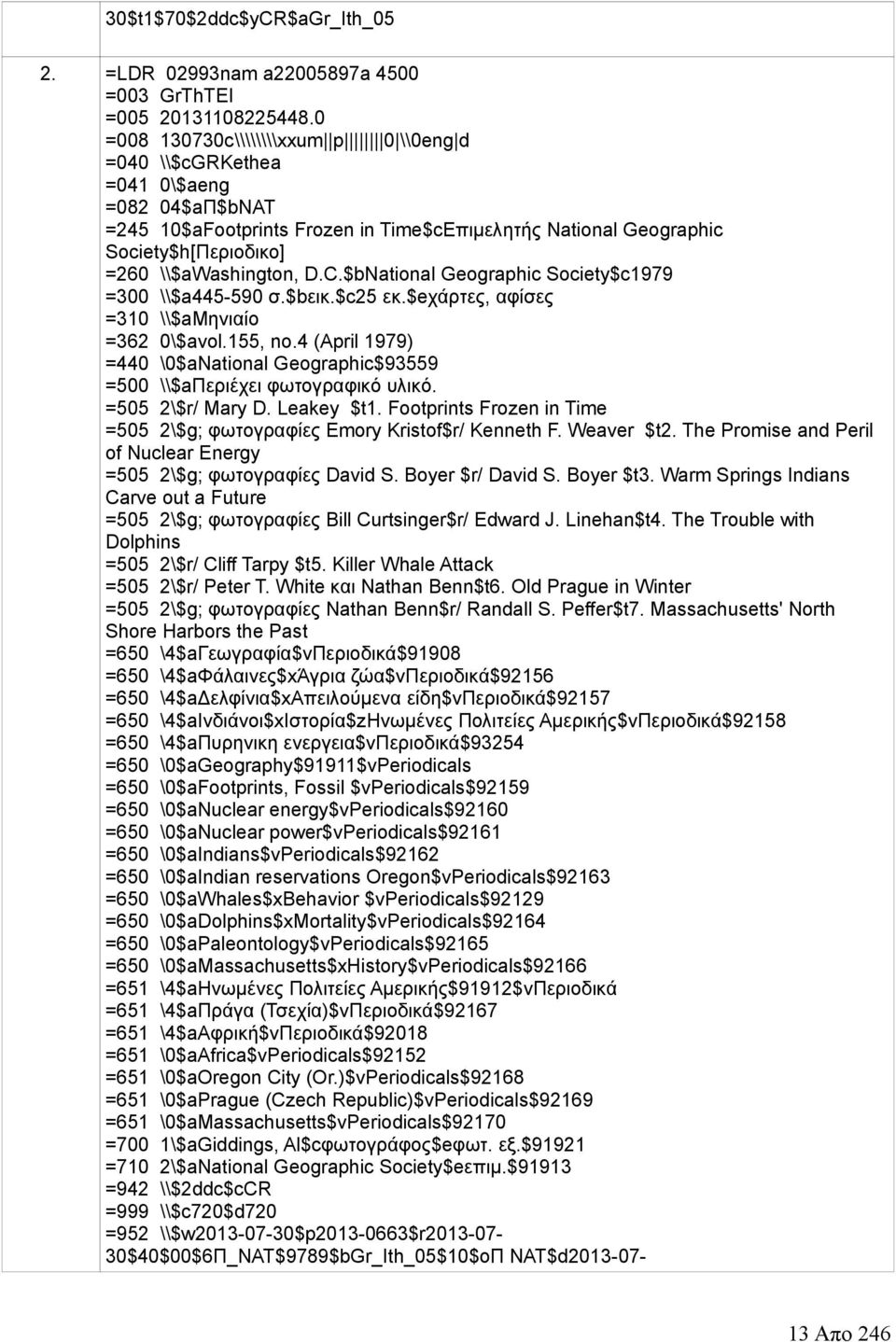 $bNational Geographic Society$c1979 =300 \\$a445-590 σ.$bεικ.$c25 εκ.$eχάρτες, αφίσες =362 0\$avol.155, no.4 (April 1979) =440 \0$aNational Geographic$93559 =505 2\$r/ Mary D. Leakey $t1.