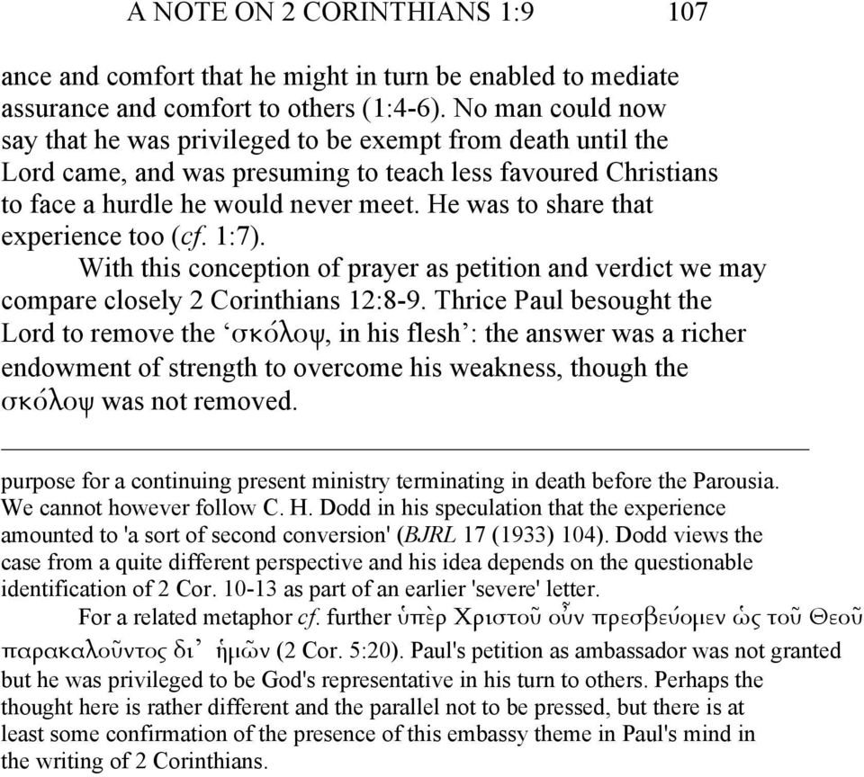 He was to share that experience too (cf. 1:7). With this conception of prayer as petition and verdict we may compare closely 2 Corinthians 12:8-9.