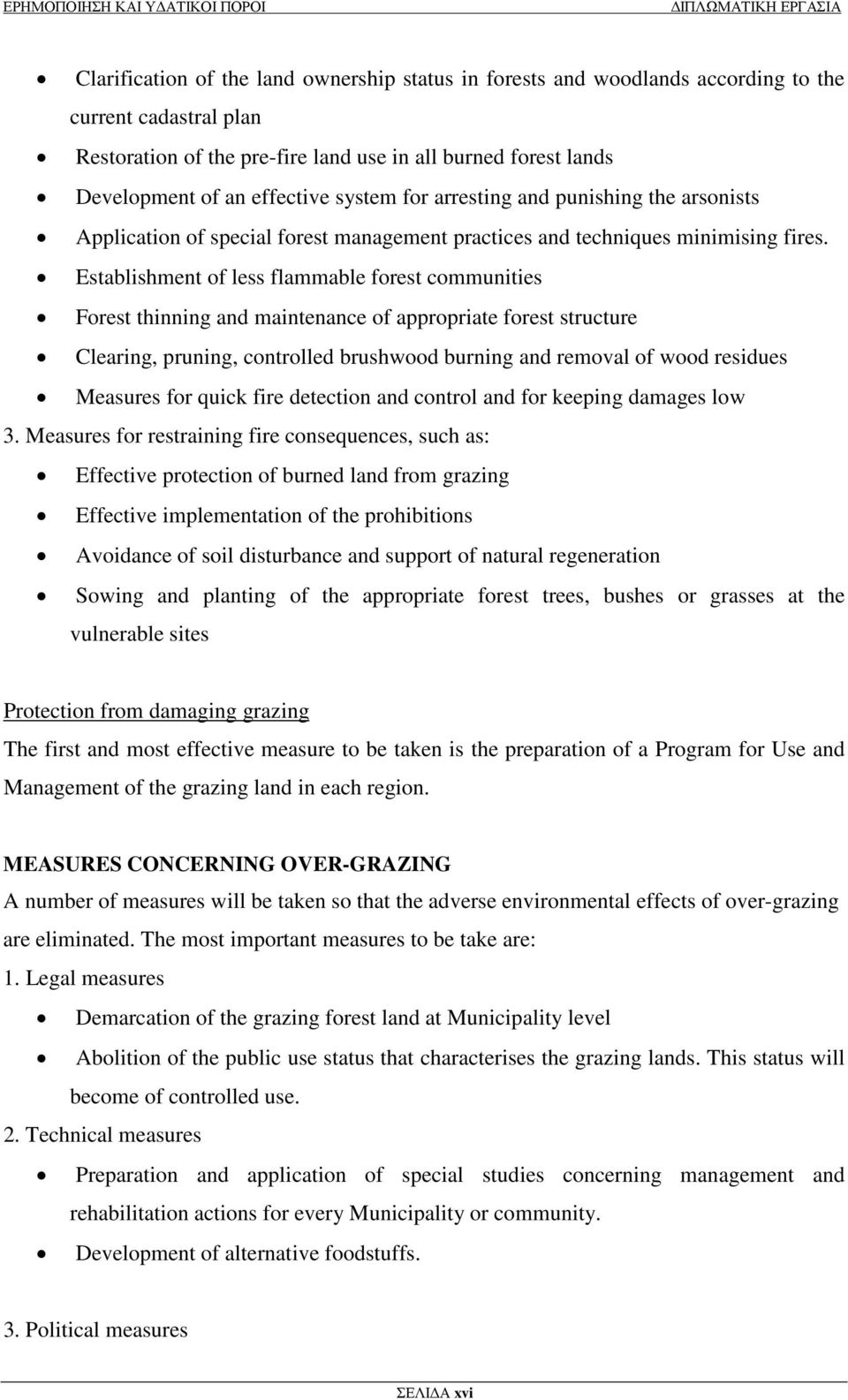 Establishment of less flammable forest communities Forest thinning and maintenance of appropriate forest structure Clearing, pruning, controlled brushwood burning and removal of wood residues