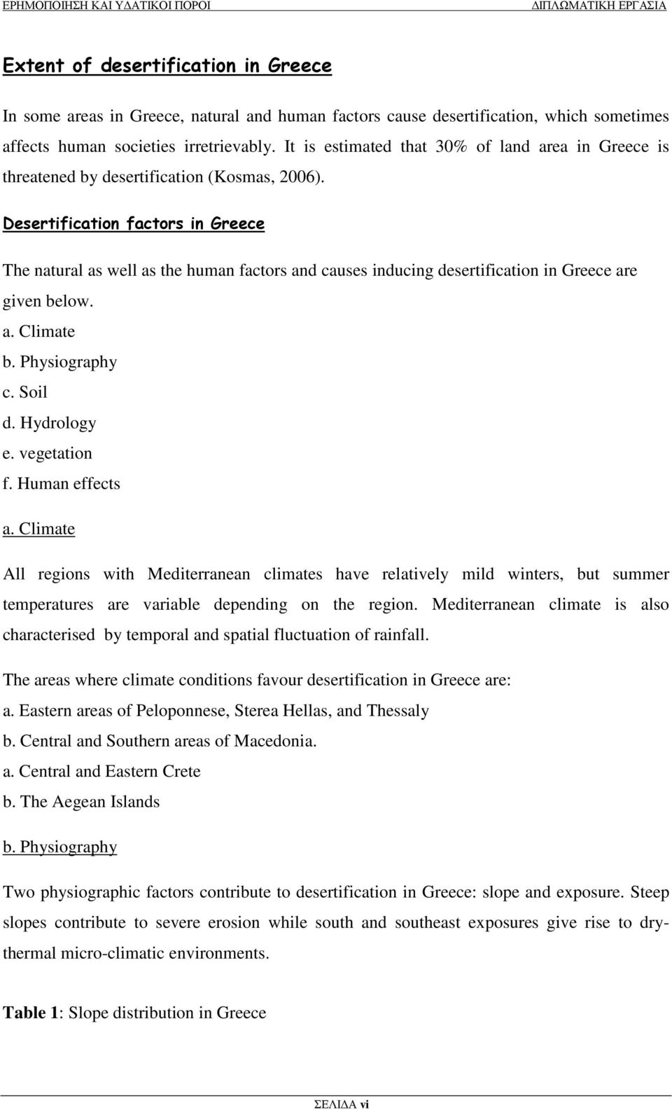 Desertification factors in Greece The natural as well as the human factors and causes inducing desertification in Greece are given below. a. Climate b. Physiography c. Soil d. Hydrology e.