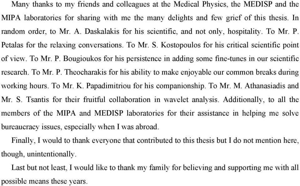 To Mr. P. Theocharakis for his ability to make enjoyable our common breaks during working hours. To Mr. K. Papadimitriou for his companionship. To Mr. M. Athanasiadis and Mr. S.