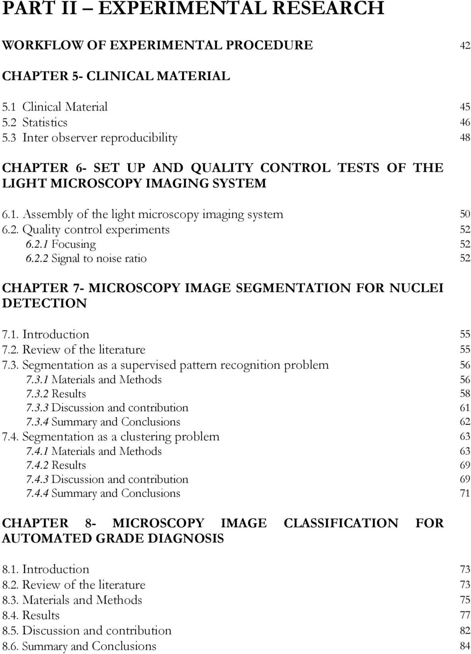 Quality control experiments 52 6.2.1 Focusing 52 6.2.2 Signal to noise ratio 52 CHAPTER 7- MICROSCOPY IMAGE SEGMENTATION FOR NUCLEI DETECTION 7.1. Introduction 55 7.2. Review of the literature 55 7.3.