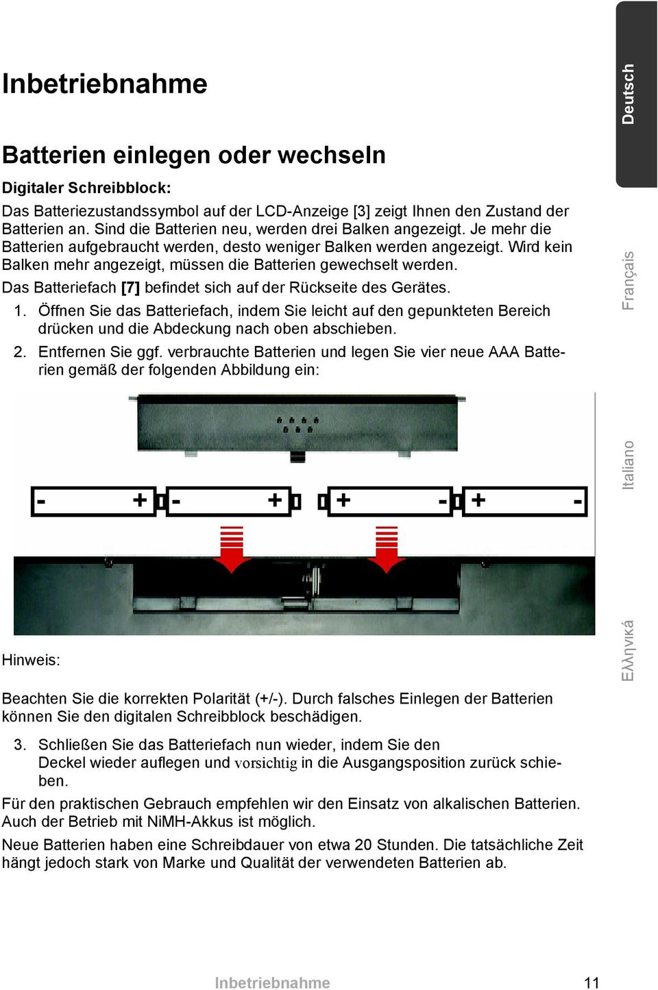 Wird kein Balken mehr angezeigt, müssen die Batterien gewechselt werden. Das Batteriefach [7] befindet sich auf der Rückseite des Gerätes. 1.