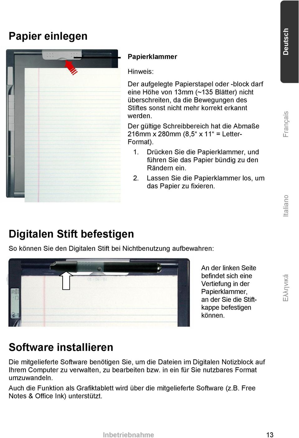 Français Italiano Digitalen Stift befestigen So können Sie den Digitalen Stift bei Nichtbenutzung aufbewahren: An der linken Seite befindet sich eine Vertiefung in der Papierklammer, an der Sie die