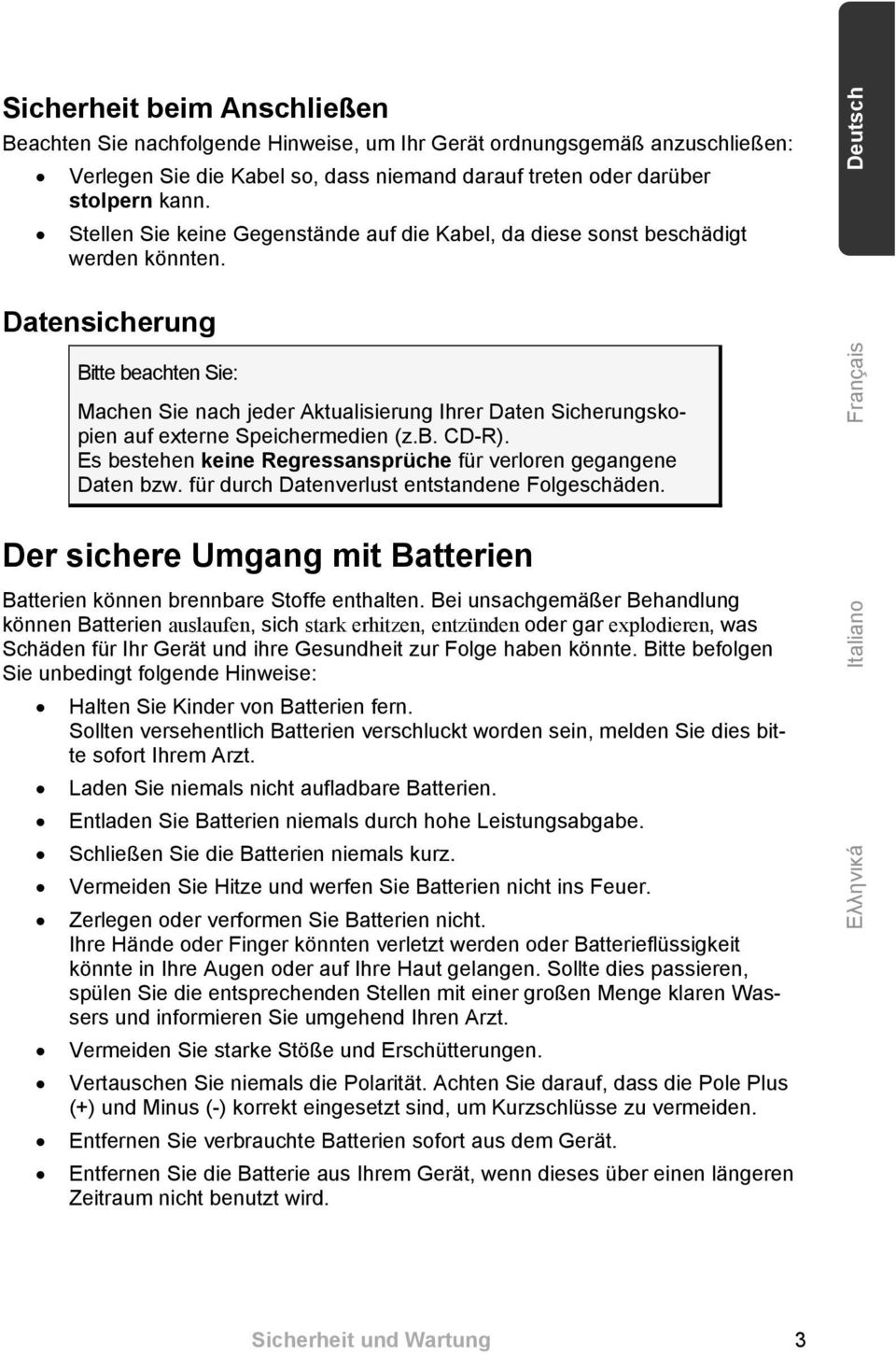 Deutsch Datensicherung Bitte beachten Sie: Machen Sie nach jeder Aktualisierung Ihrer Daten Sicherungskopien auf externe Speichermedien (z.b. CD-R).