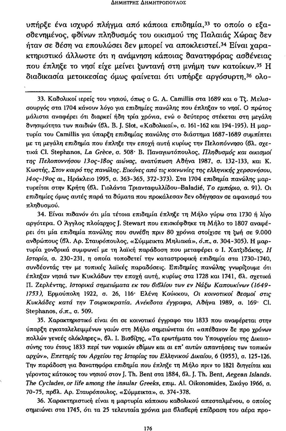 35 Η διαδικασία μετοικεσίας όμως φαίνεται ότι υπήρξε αργόσυρτη, 36 ολο- 33. Καδολικοί ιερείς του νησιού, όπως ο G. A. Camillis στα 1689 και ο Τξ.