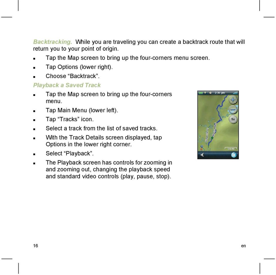 Playback a Saved Track Tap the Map screen to bring up the four-corners menu. Tap Main Menu (lower left). Tap Tracks icon.