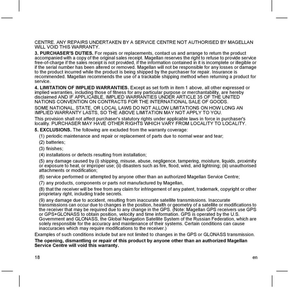 Magellan reserves the right to refuse to provide service free-of-charge if the sales receipt is not provided, if the information contained in it is incomplete or illegible or if the serial number has