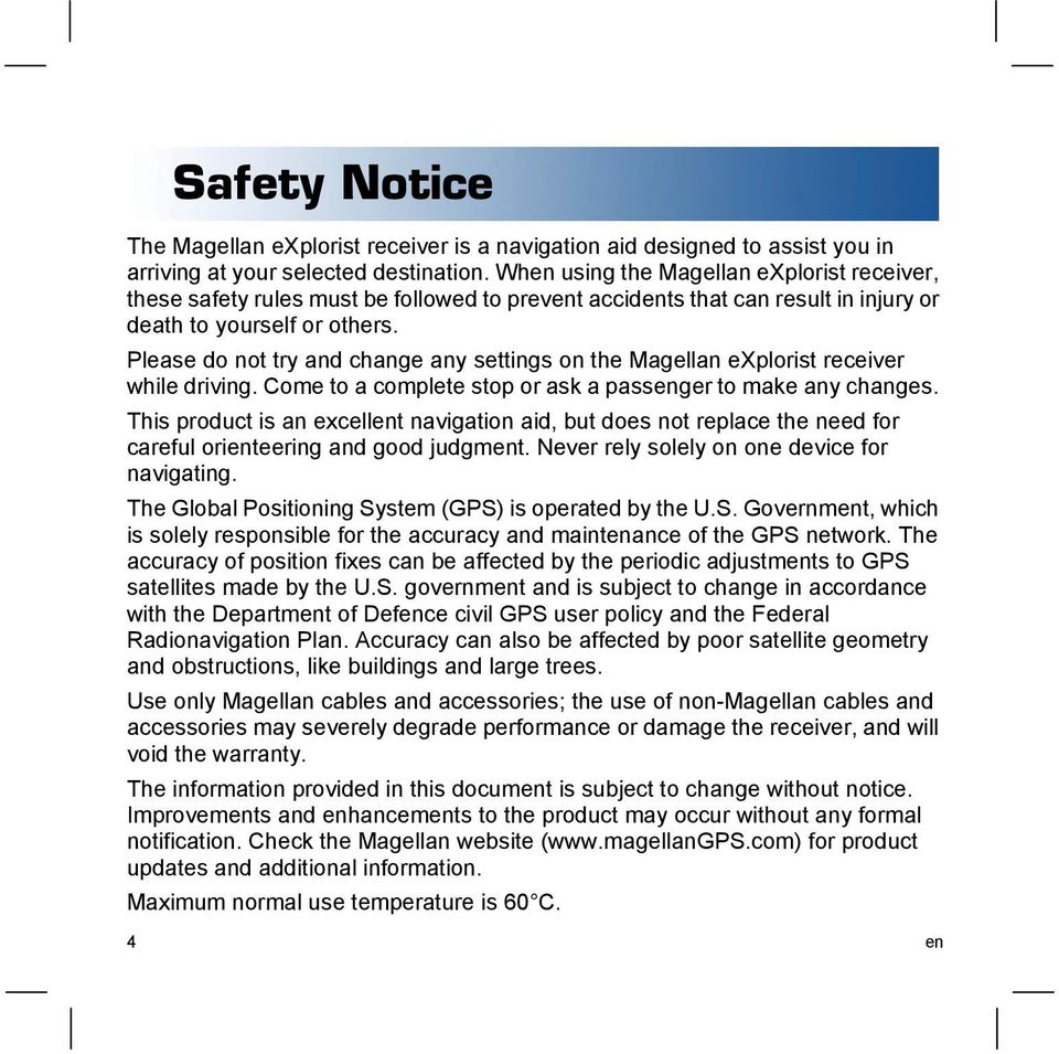 Please do not try and change any settings on the Magellan explorist receiver while driving. Come to a complete stop or ask a passenger to make any changes.