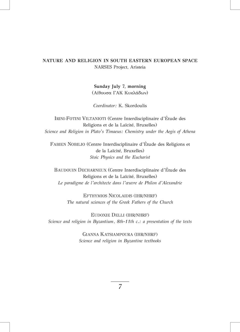 NOBILIO (Centre Interdisciplinaire d Étude des Religions et de la Laïcité, Bruxelles) Stoic Physics and the Eucharist BAUDOUIN DECHARNEUX (Centre Interdisciplinaire d Étude des Religions et de la