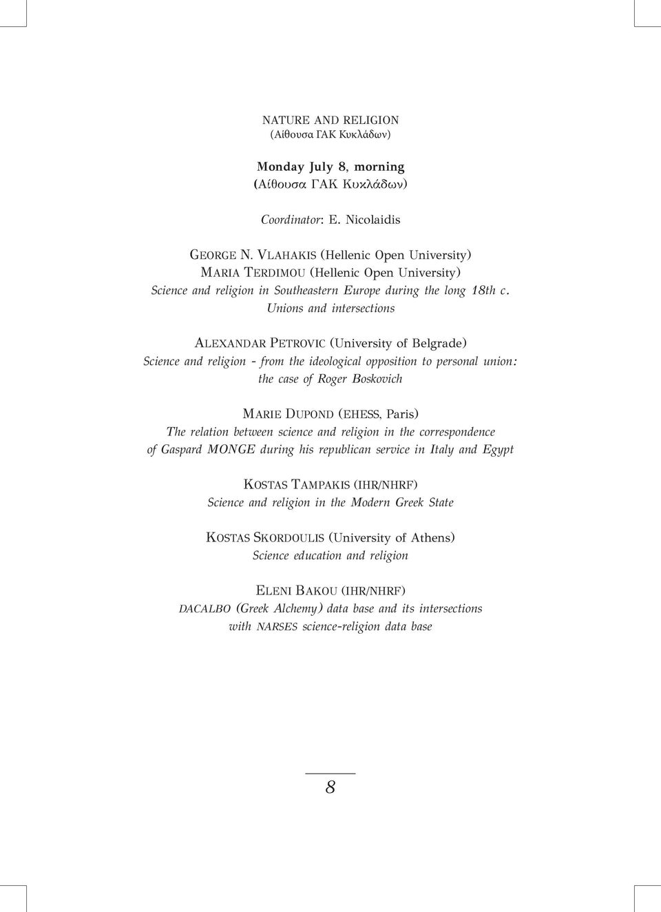 Unions and intersections ALEXANDAR PETROVIC (University of Belgrade) Science and religion - from the ideological opposition to personal union: the case of Roger Boskovich MARIE DUPOND (EHESS, Paris)