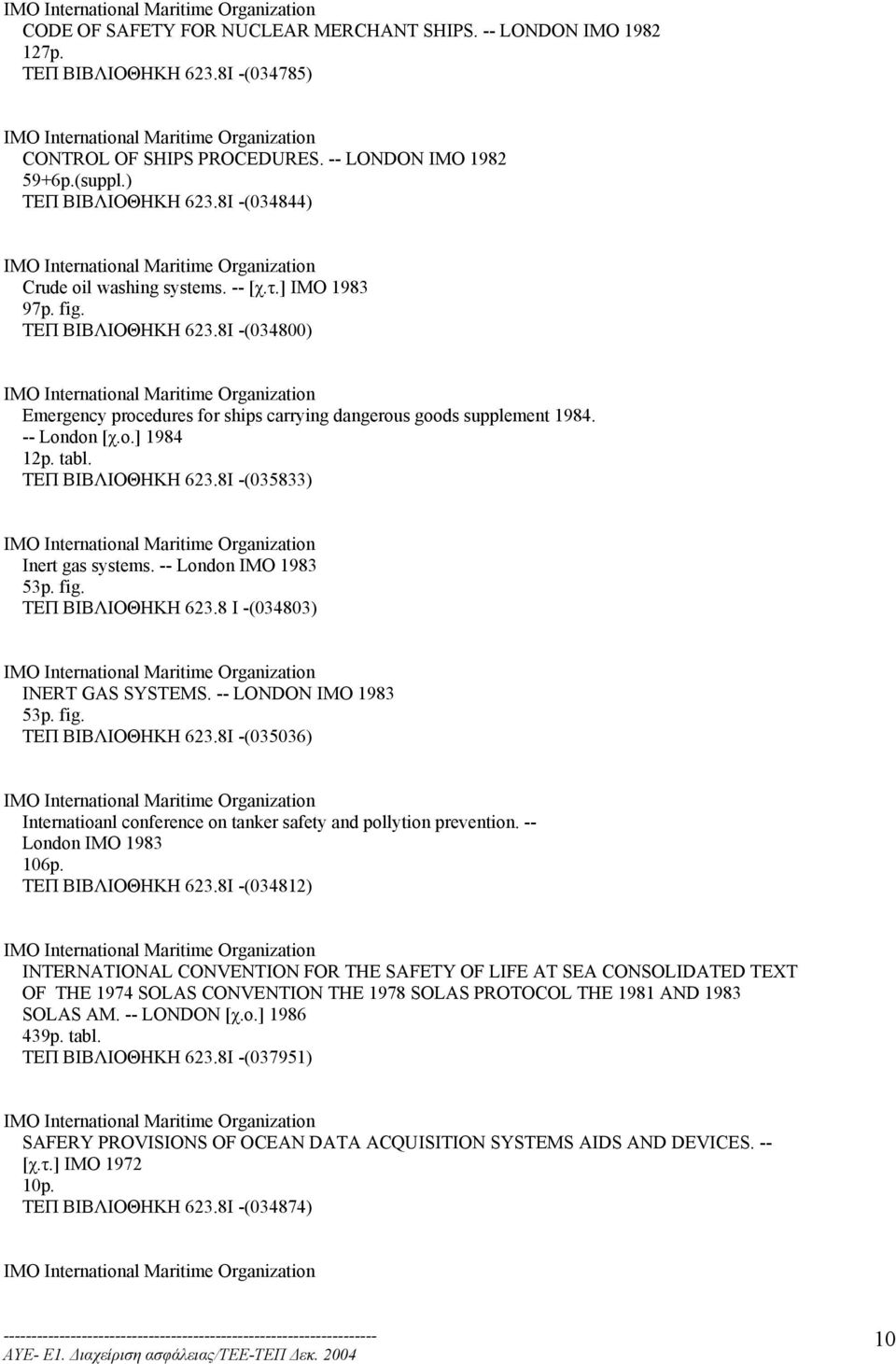 8I -(034844) IMO International Maritime Organization Crude oil washing systems. -- [χ.τ.] IMO 1983 97p. fig. ΤΕΠ ΒΙΒΛΙΟΘΗΚΗ 623.