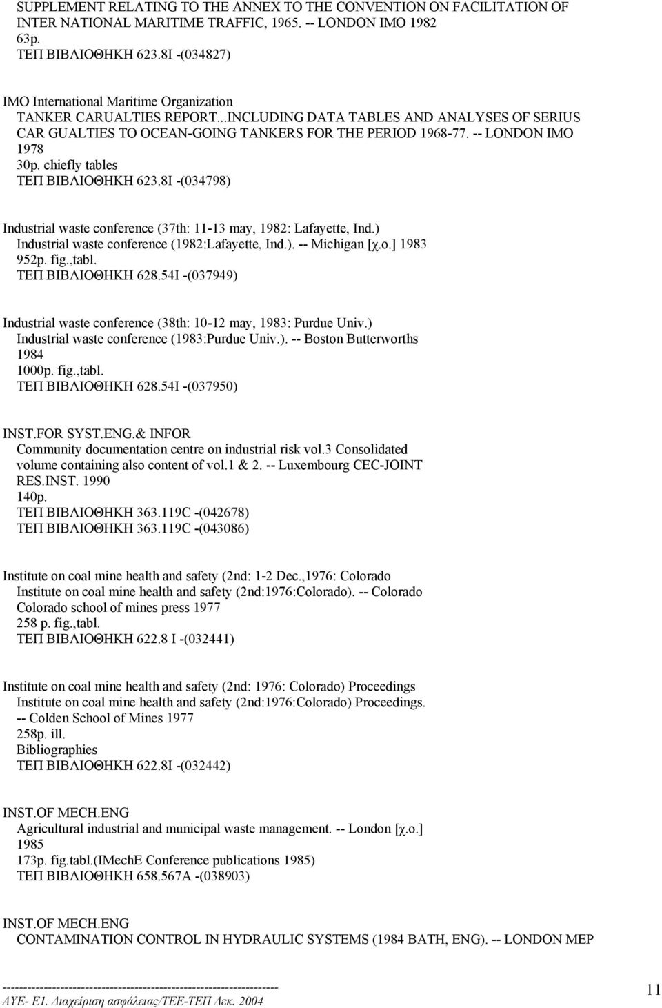 -- LONDON IMO 1978 30p. chiefly tables ΤΕΠ ΒΙΒΛΙΟΘΗΚΗ 623.8I -(034798) Industrial waste conference (37th: 11-13 may, 1982: Lafayette, Ind.) Industrial waste conference (1982:Lafayette, Ind.). -- Michigan [χ.