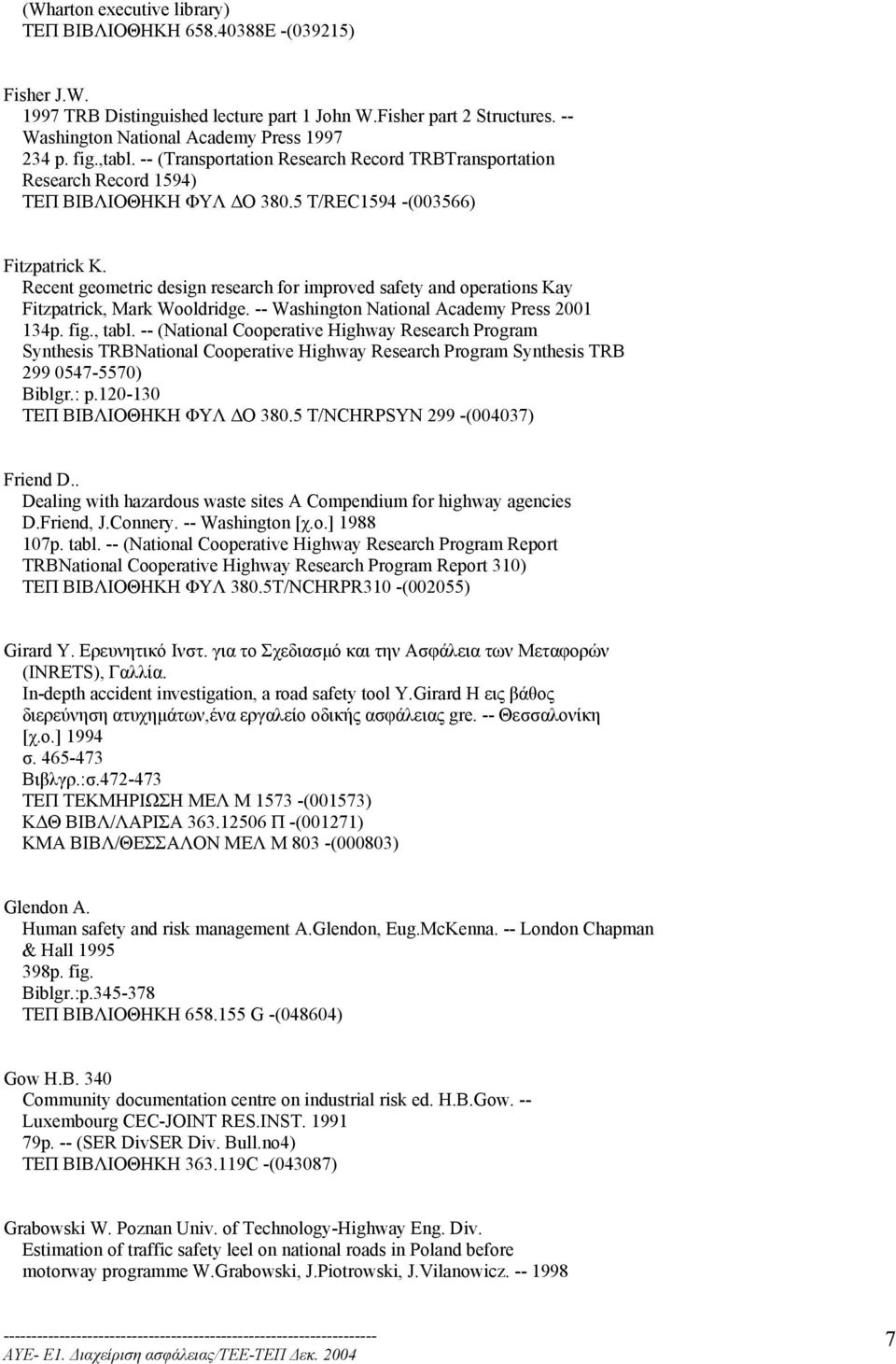 Recent geometric design research for improved safety and operations Kay Fitzpatrick, Mark Wooldridge. -- Washington National Academy Press 2001 134p. fig., tabl.