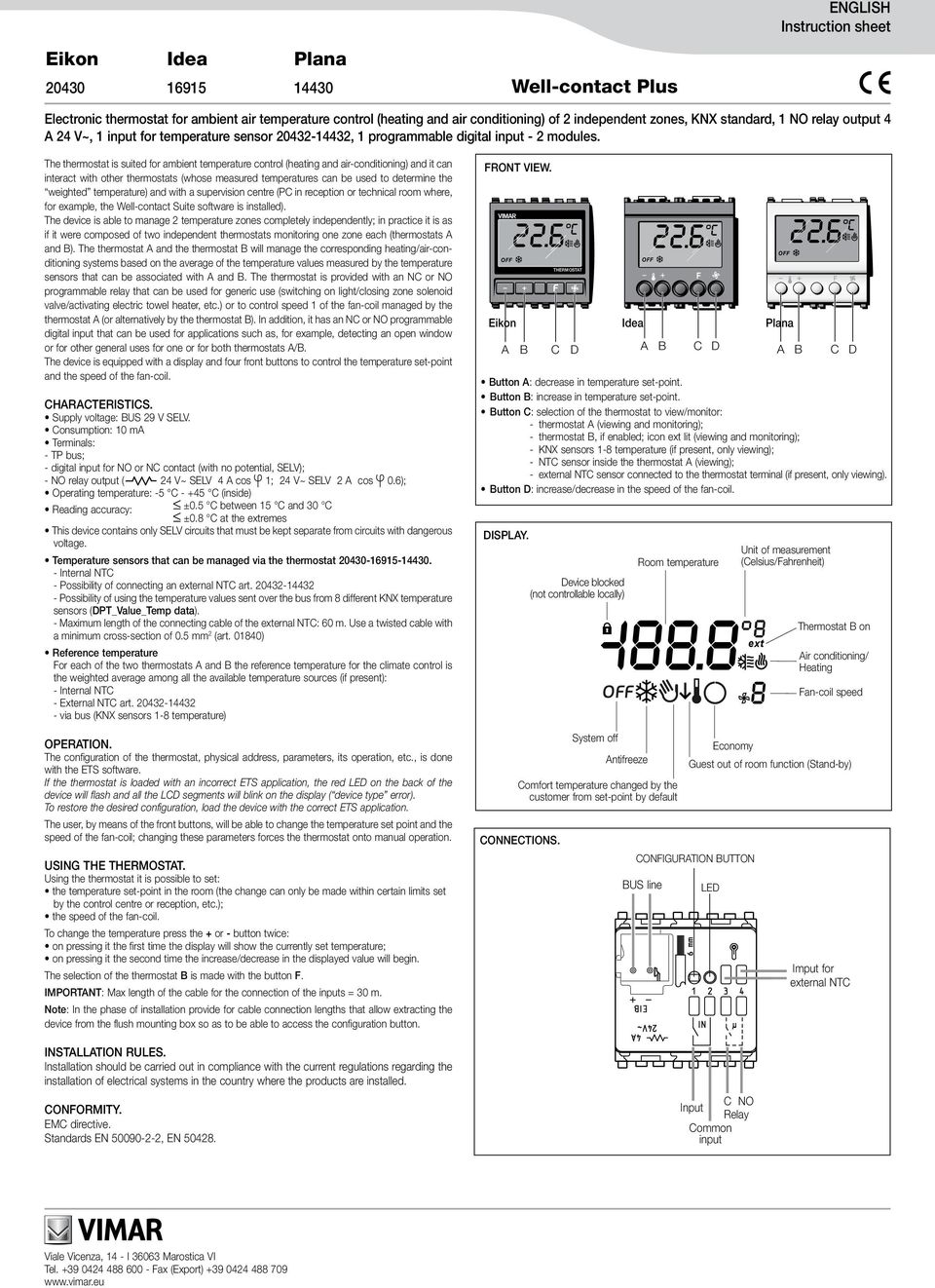 The thermostat is suited for ambient temperature control (heating and air-conditioning) and it can interact with other thermostats (whose measured temperatures can be used to determine the weighted