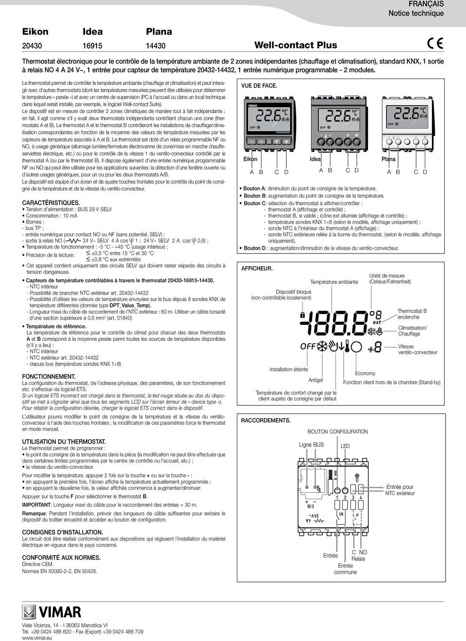 Le thermostat permet de contrôler la température ambiante (chauffage et climatisation) et peut interagir avec d autres thermostats (dont les températures mesurées peuvent être utilisées pour