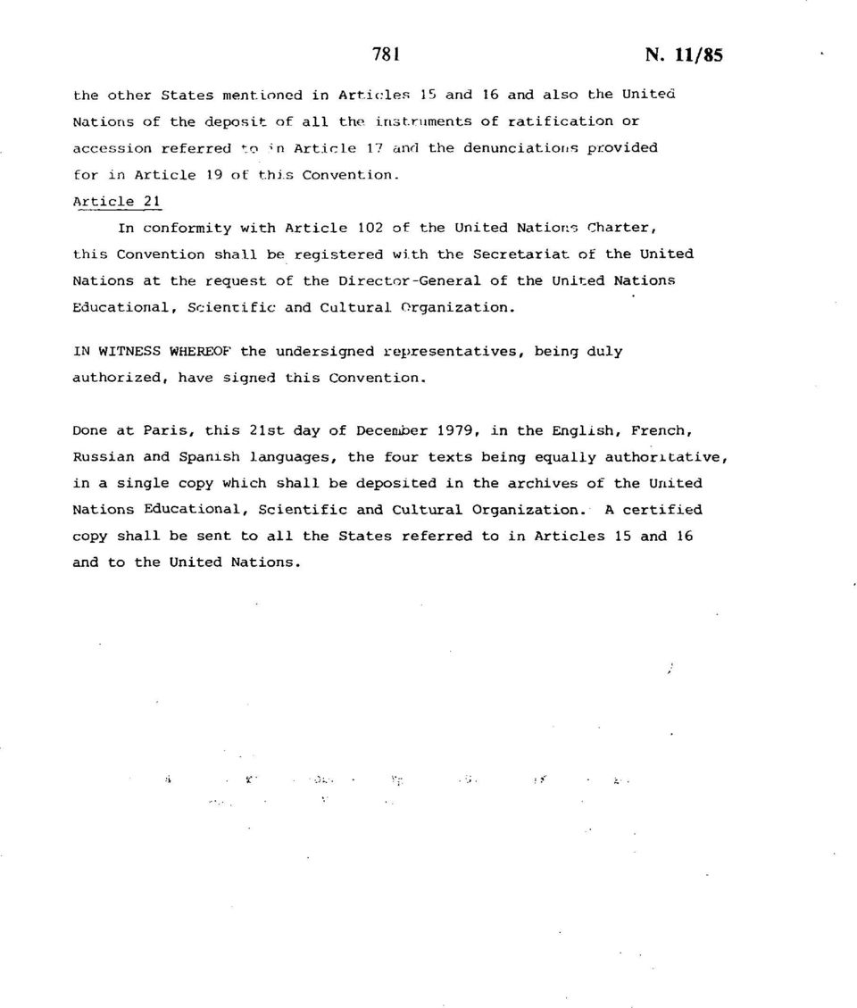 Article 21 In conformity with Article 102 of the United Nations Charter, this Convention shall be registered with the Secretariat of the United Nations at the request of the Director-General of the