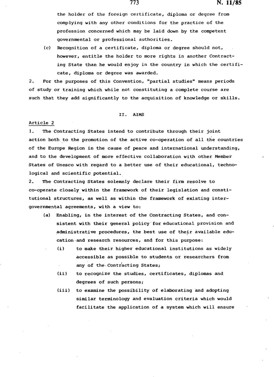 governmental or professional authorities, (c) Recognition of a certificate, diploma or degree should not, however, entitle the holder to more rights in another Contracting State than he would enjoy