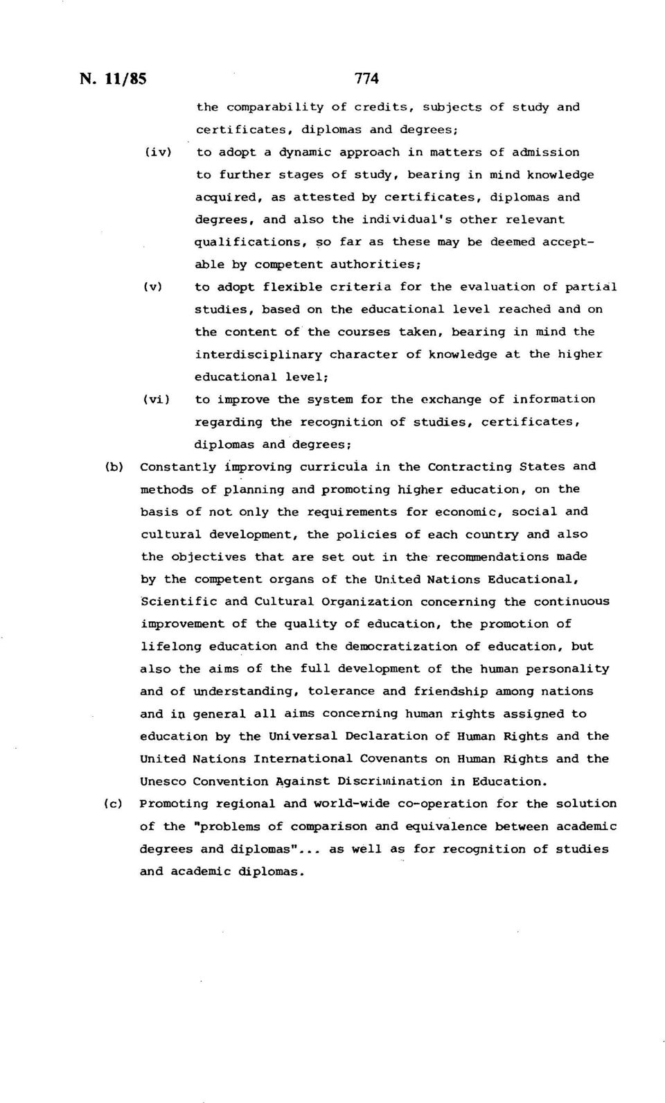 authorities; (v) to adopt flexible criteria for the evaluation of partial studies, based on the educational level reached and on the content of the courses taken, bearing in mind the