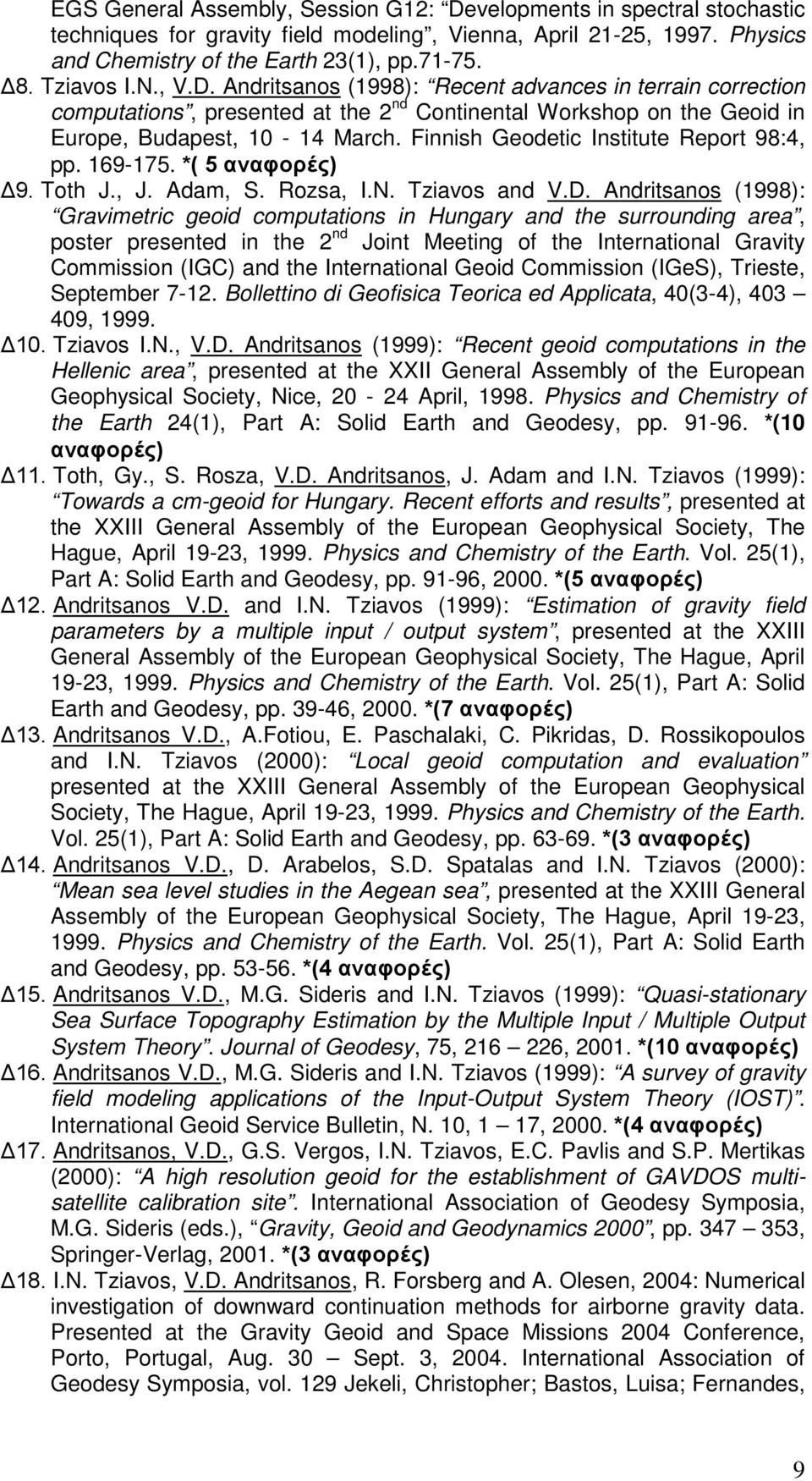 Finnish Geodetic Institute Report 98:4, pp. 169-175. *( 5 αναφορές) Δ9. Toth J., J. Adam, S. Rozsa, I.N. Tziavos and V.D.