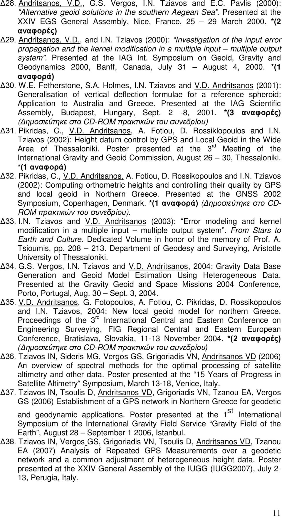 Presented at the IAG Int. Symposium on Geoid, Gravity and Geodynamics 2000, Banff, Canada, July 31 August 4, 2000. *(1 αναφορά) Δ30. W.E. Fetherstone, S.A. Holmes, I.N. Tziavos and V.D.