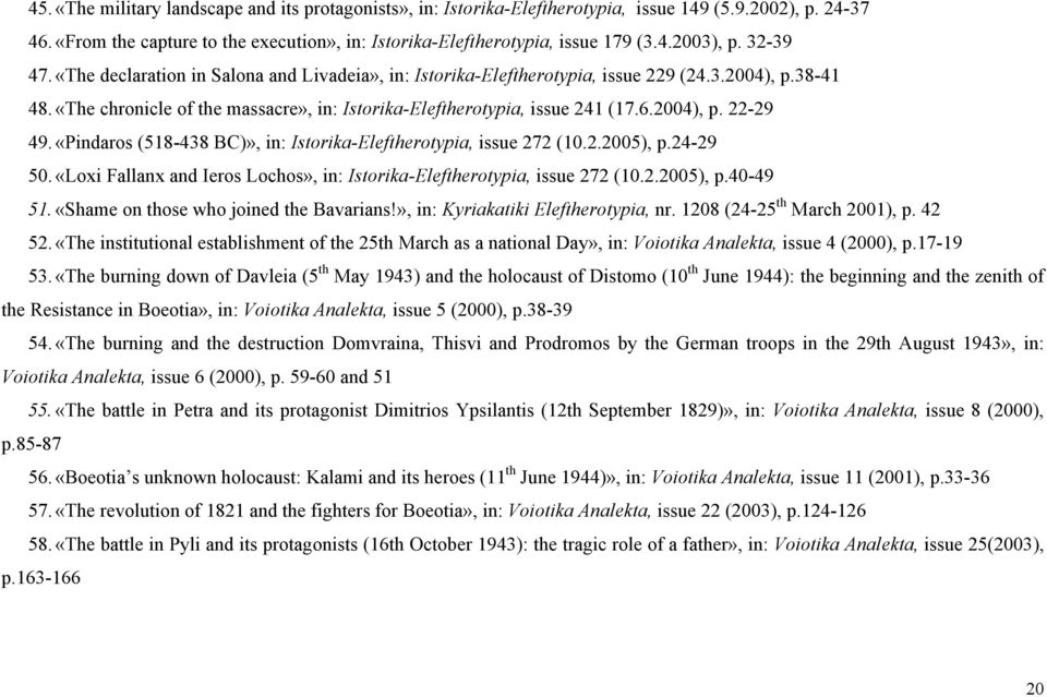 2004), p. 22-29 49. «Pindaros (518-438 BC)», in: Istorika-Eleftherotypia, issue 272 (10.2.2005), p.24-29 50. «Loxi Fallanx and Ieros Lochos», in: Istorika-Eleftherotypia, issue 272 (10.2.2005), p.40-49 51.