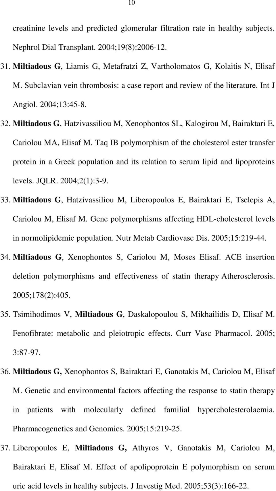 Miltiadous G, Hatzivassiliou M, Xenophontos SL, Kalogirou M, Bairaktari E, Cariolou MA, Elisaf M.