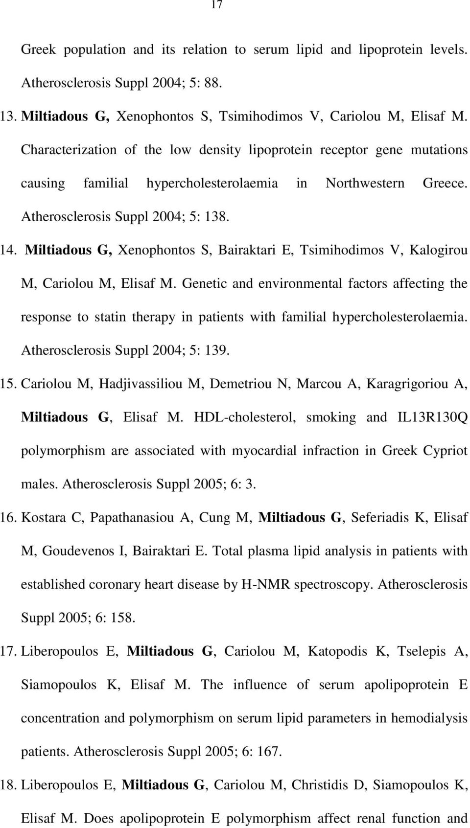 Miltiadous G, Xenophontos S, Bairaktari E, Tsimihodimos V, Kalogirou M, Cariolou M, Elisaf M.