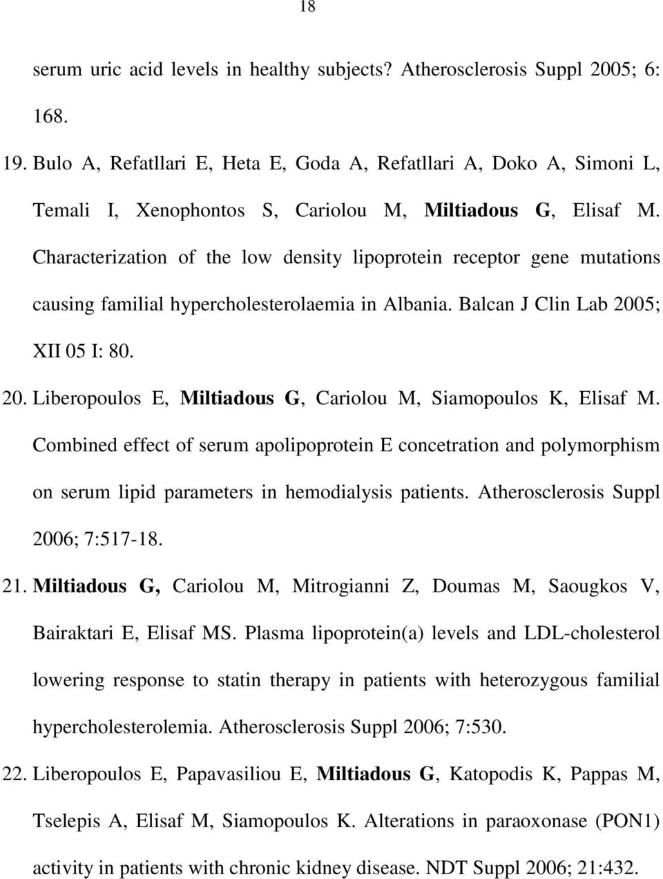 Characterization of the low density lipoprotein receptor gene mutations causing familial hypercholesterolaemia in Albania. Balcan J Clin Lab 200