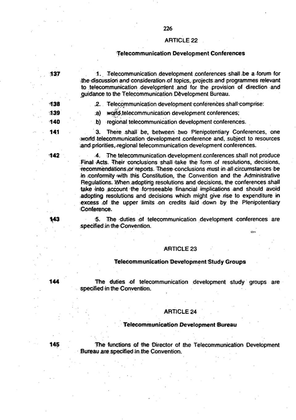 Telecommunication development conferences snail-comprise: 139 ;a) wcfid-telecommunication development conferences; 140 b) regional telecommunication development conferences. 141 3.