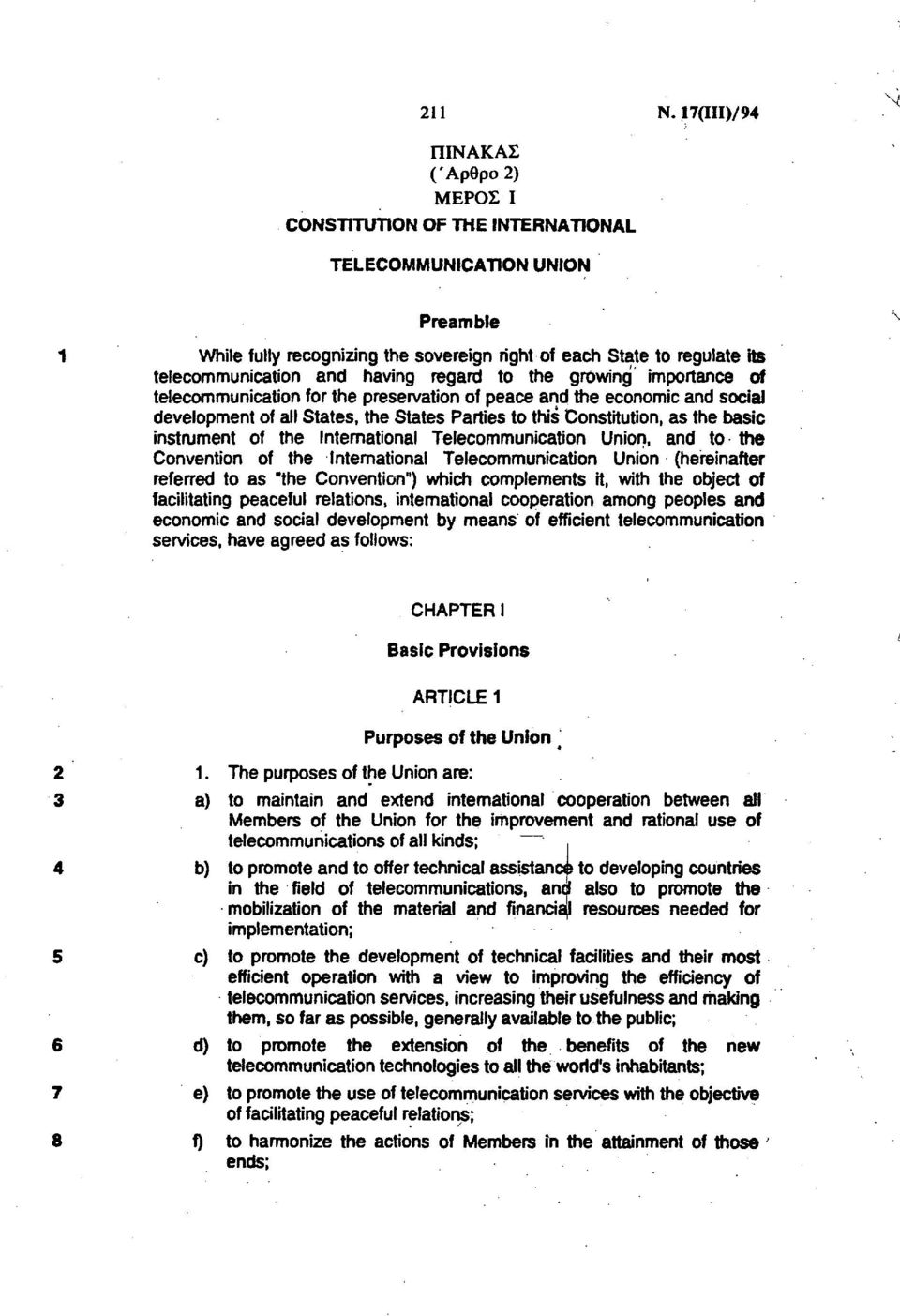 having regard to the growing importance of telecommunication for the preservation of peace and the economic and social development of all States, the States Parties to this Constitution, as the basic