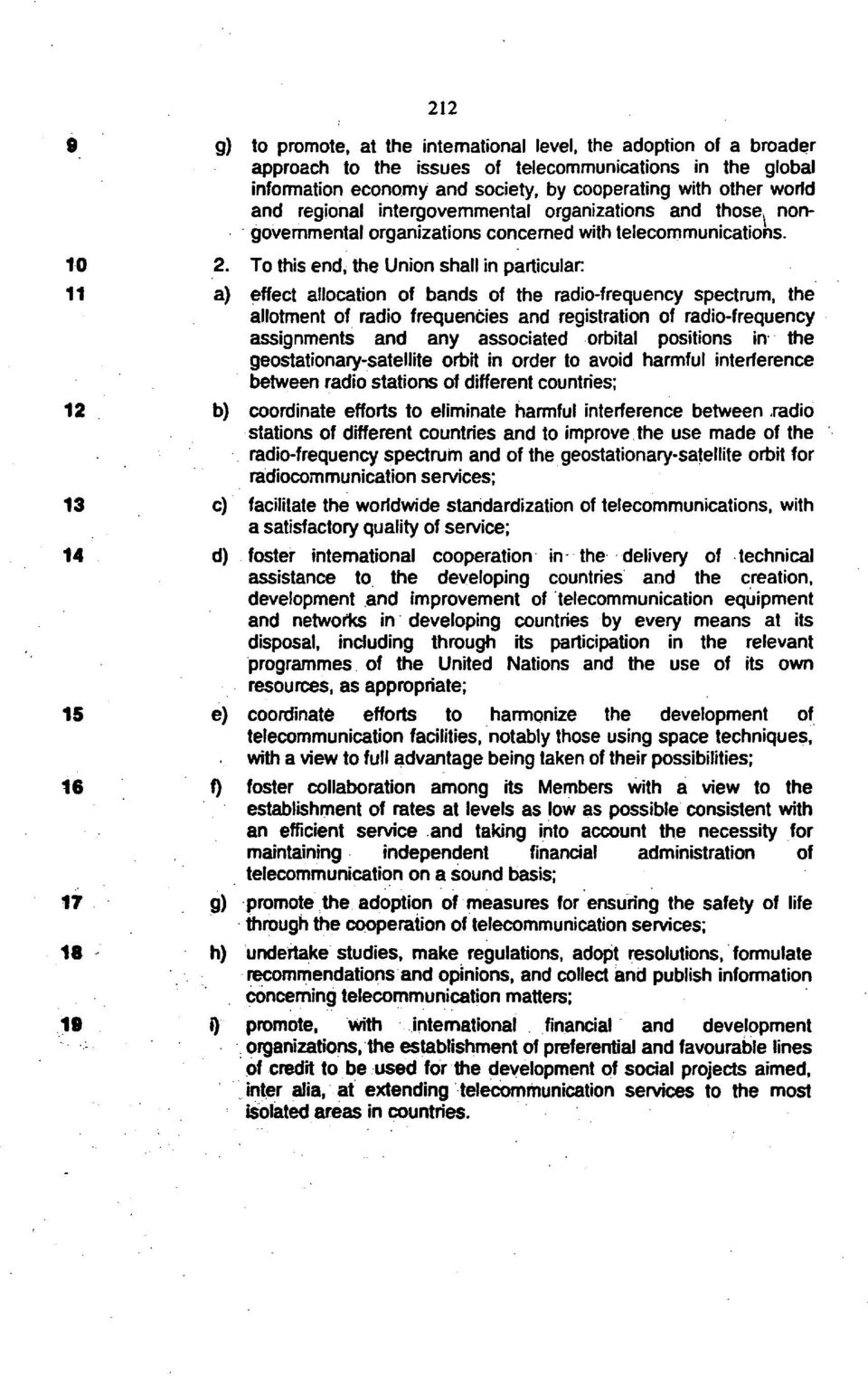 To this end, the Union shall in particular a) effect allocation of bands of the radio-frequency spectrum, the allotment of radio frequencies and registration of radio-frequency assignments and any